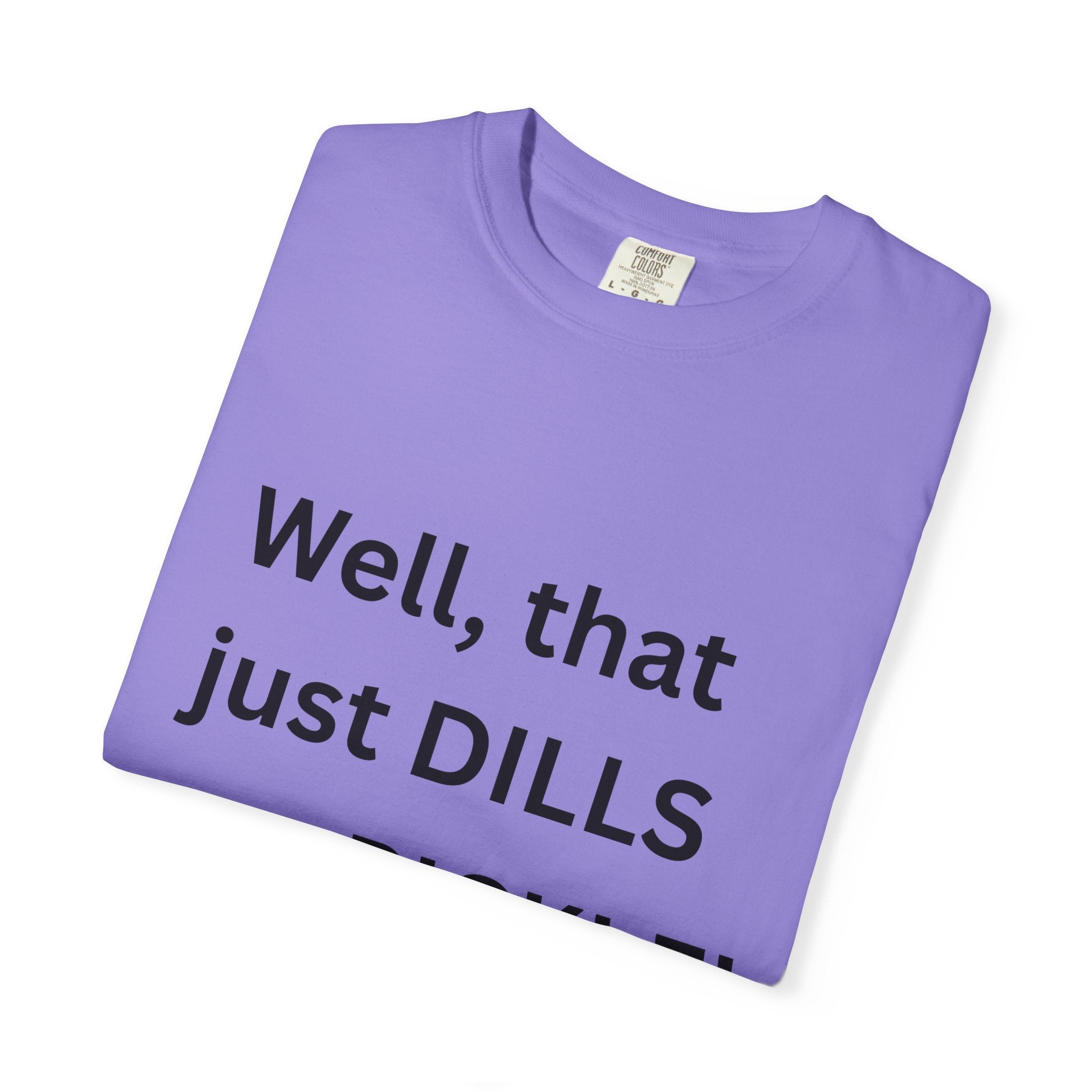 Well That Just Dills My Pickle Funny Unisex Garment-Dyed T-shirt