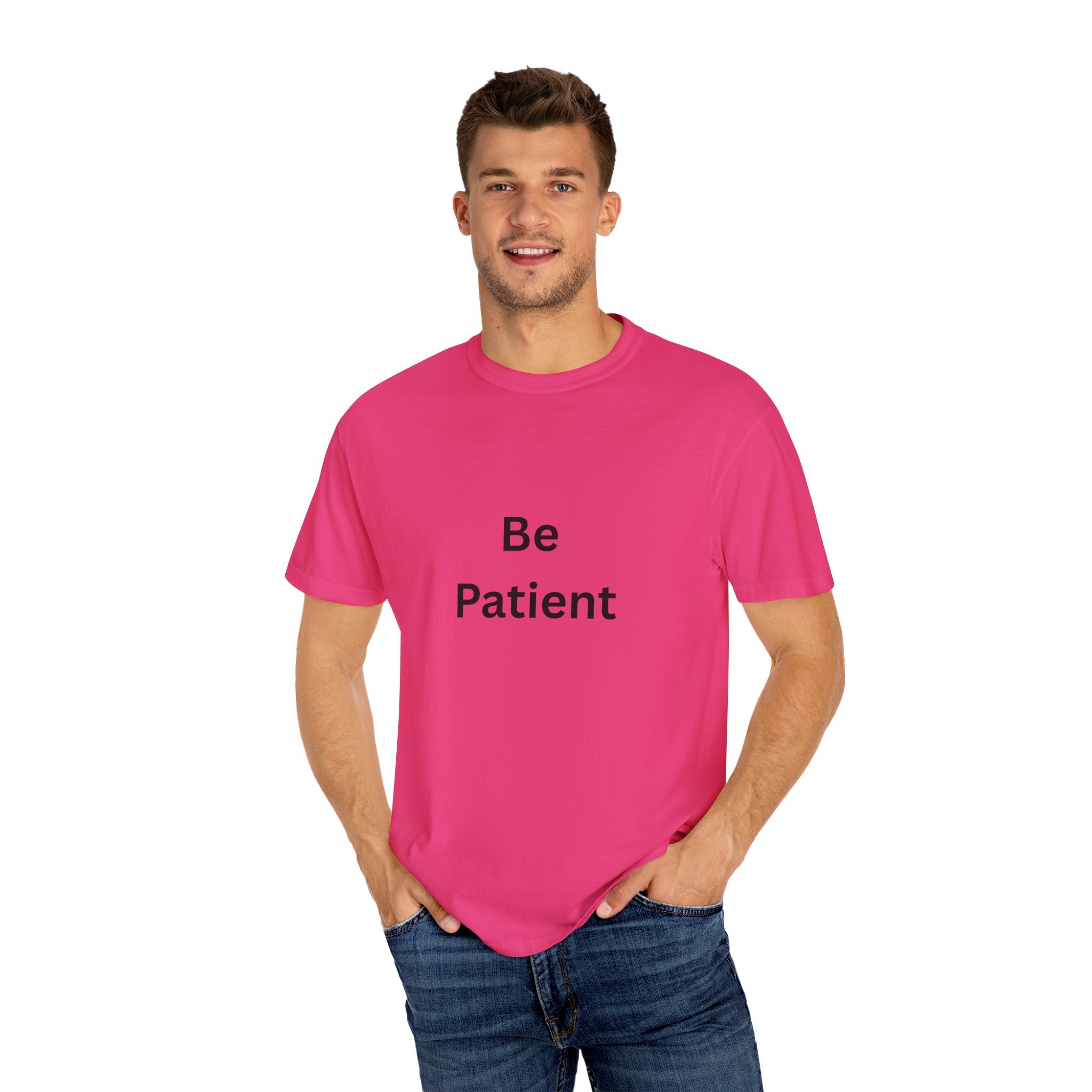 Be Patient Garment-Dyed Unisex T-Shirt, Relaxed Fit Tee, Casual Outfit, Mindfulness Reminder Shirt, Gift for Her or Him, Everyday Wear