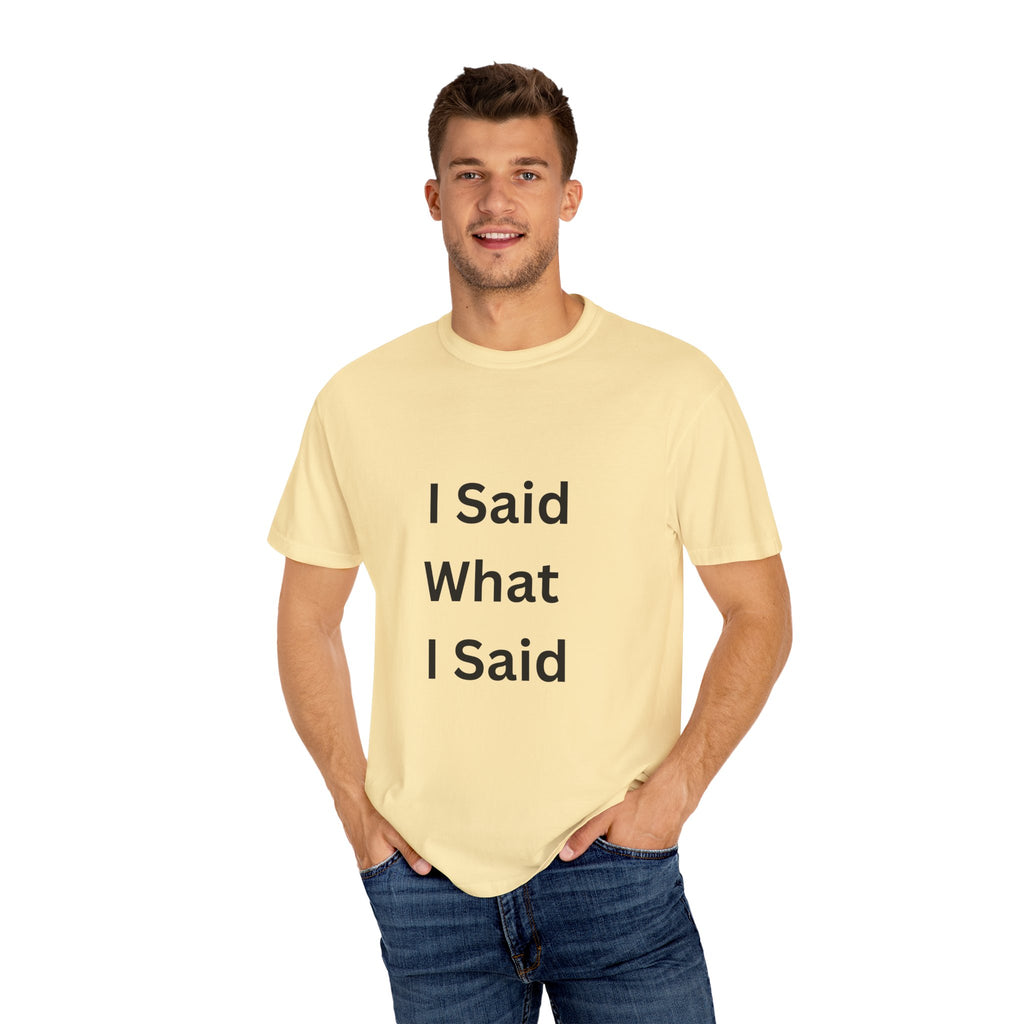Unisex Garment-Dyed T-Shirt with 'I Said What I Said' Print, Casual Tee, Gift for Friends, Pop Culture Apparel, Relaxed Fit
