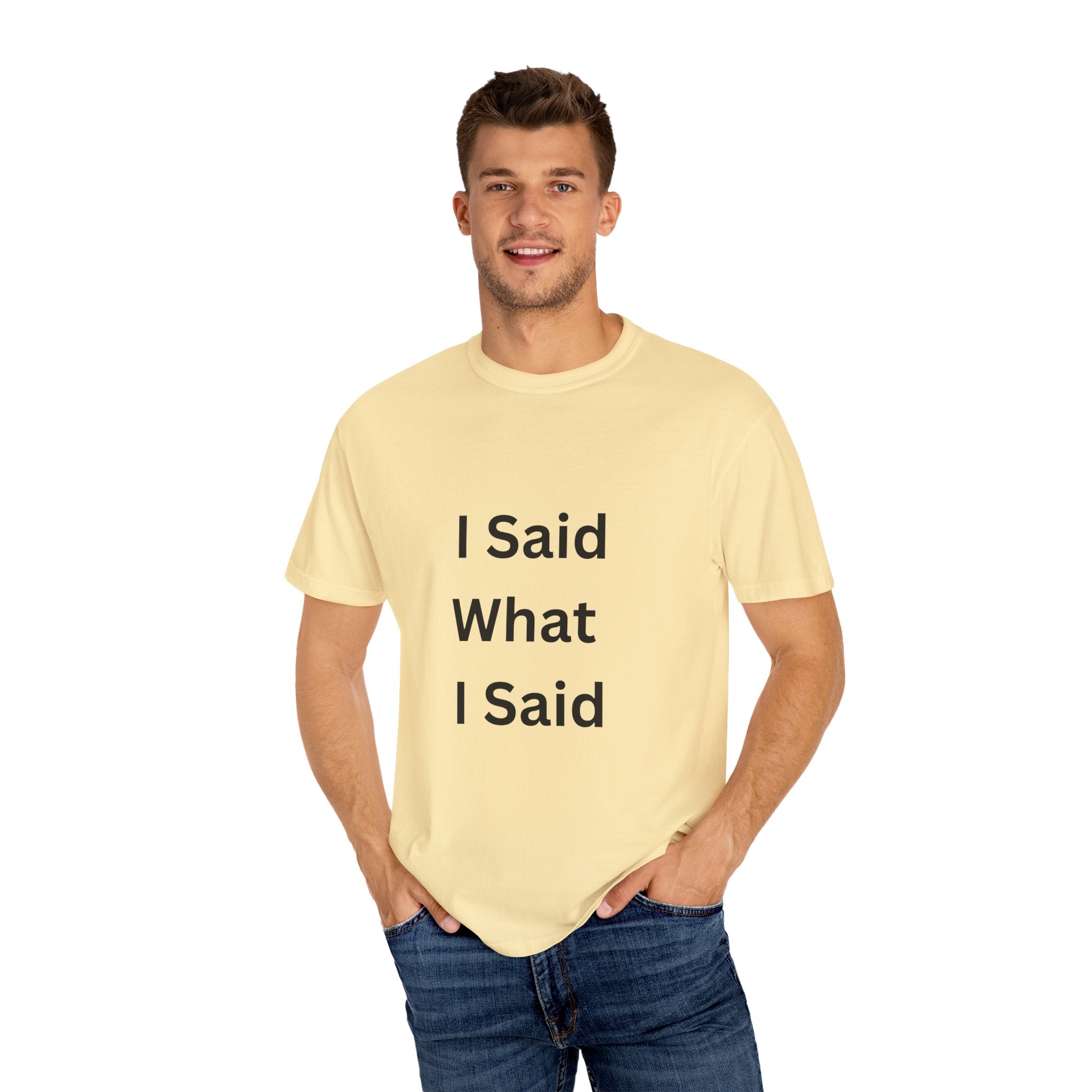 Unisex Garment-Dyed T-Shirt with 'I Said What I Said' Print, Casual Tee, Gift for Friends, Pop Culture Apparel, Relaxed Fit