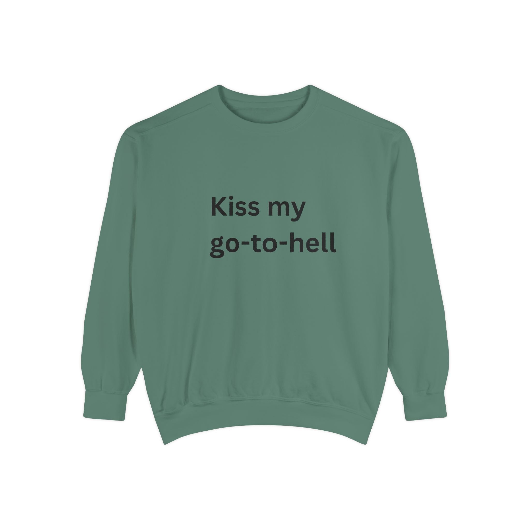 Kiss My Go To Hell Unisex Garment-Dyed Sweatshirt