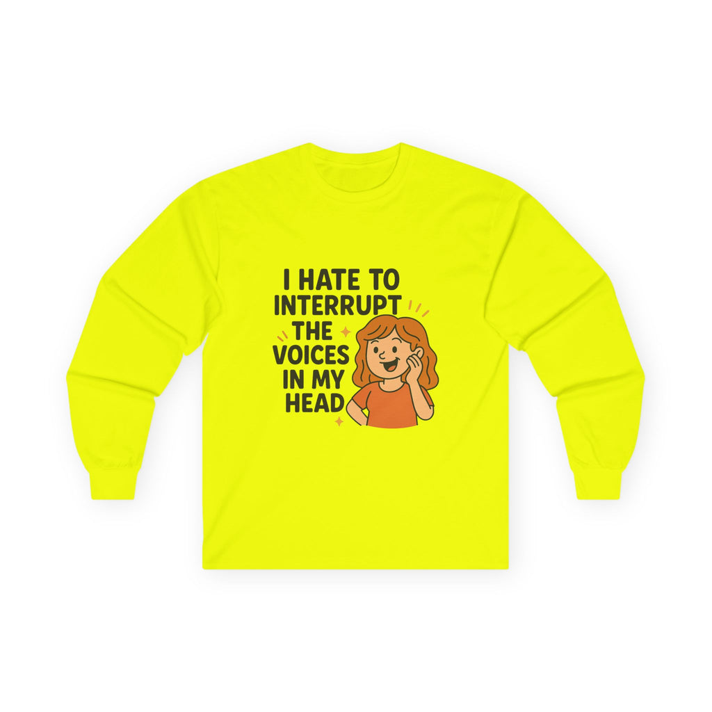 I Hate To Interrupt The Voices In My Head Unisex Ultra Cotton Long Sleeve Tee