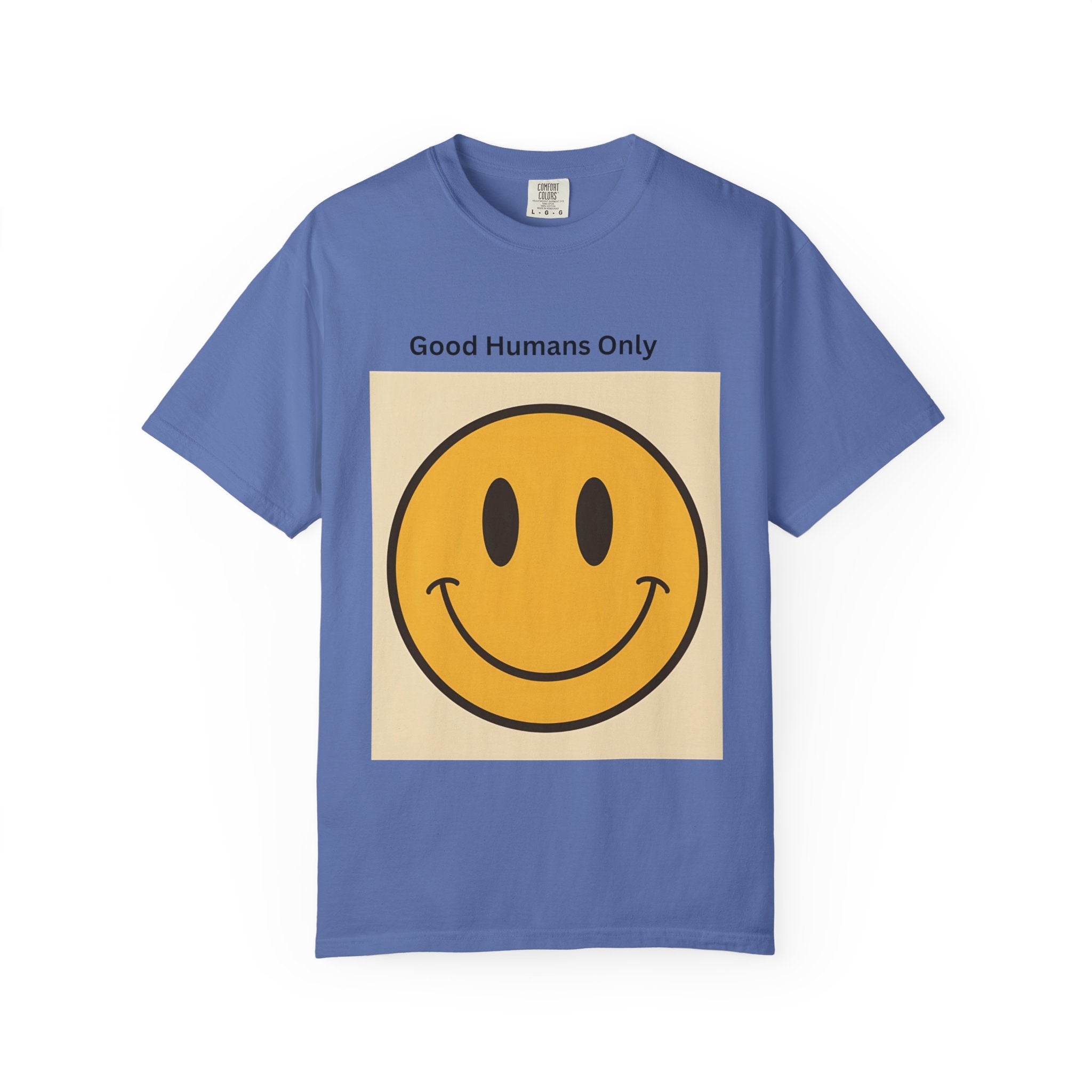 Smiley Face Good Humans Only T-Shirt, Unisex Garment-Dyed Tee, Positive Vibe Shirt, Casual Everyday Wear, Gift for Friends, Eco-Friendly Apparel