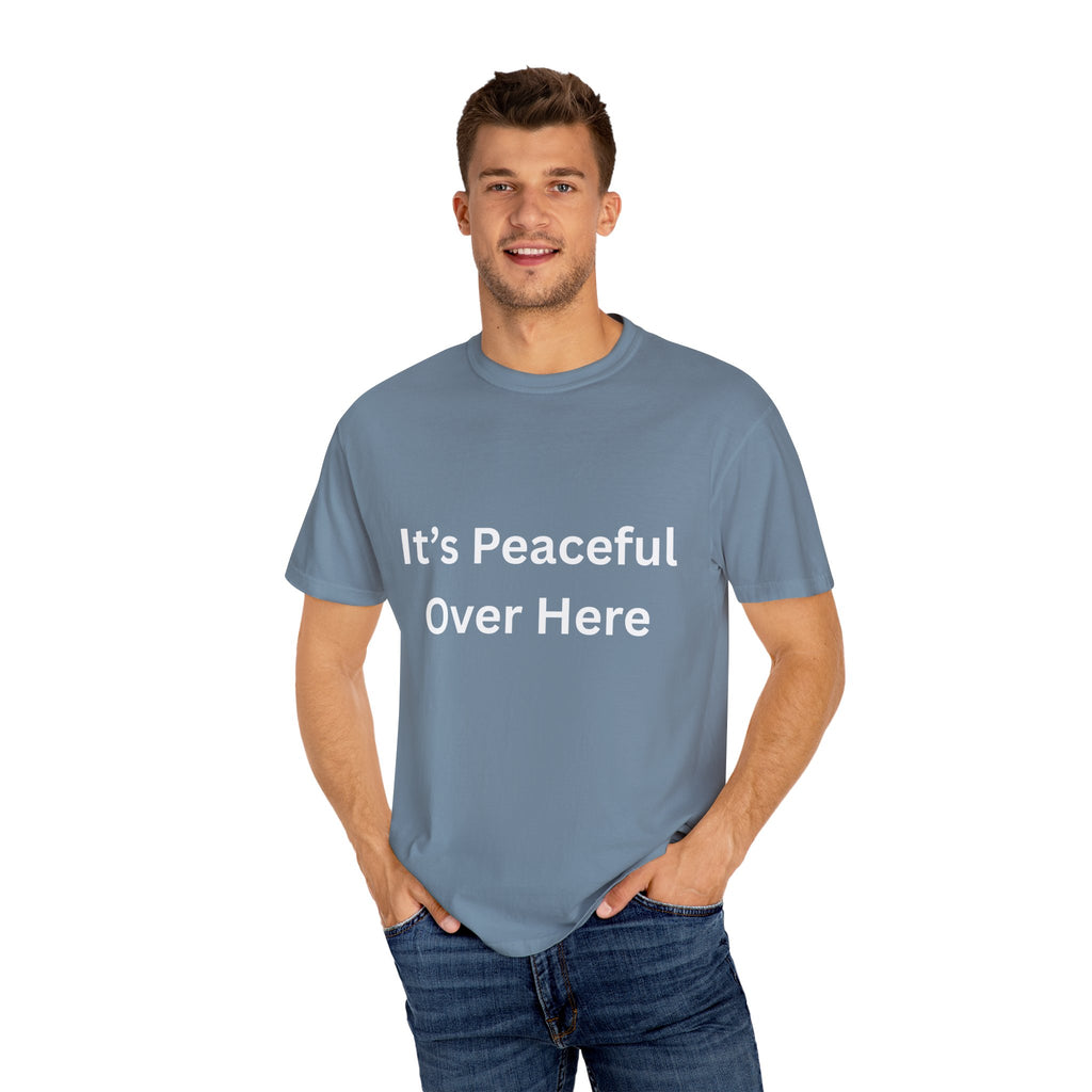 It's Peaceful Over Here Peaceful Vibes Unisex T-Shirt | Relaxation Wear, Casual Gift, Everyday Tee, Positive Quote Shirt, Comfortable Apparel
