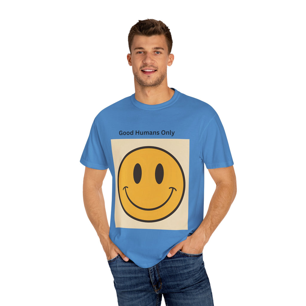 Smiley Face Good Humans Only T-Shirt, Unisex Garment-Dyed Tee, Positive Vibe Shirt, Casual Everyday Wear, Gift for Friends, Eco-Friendly Apparel