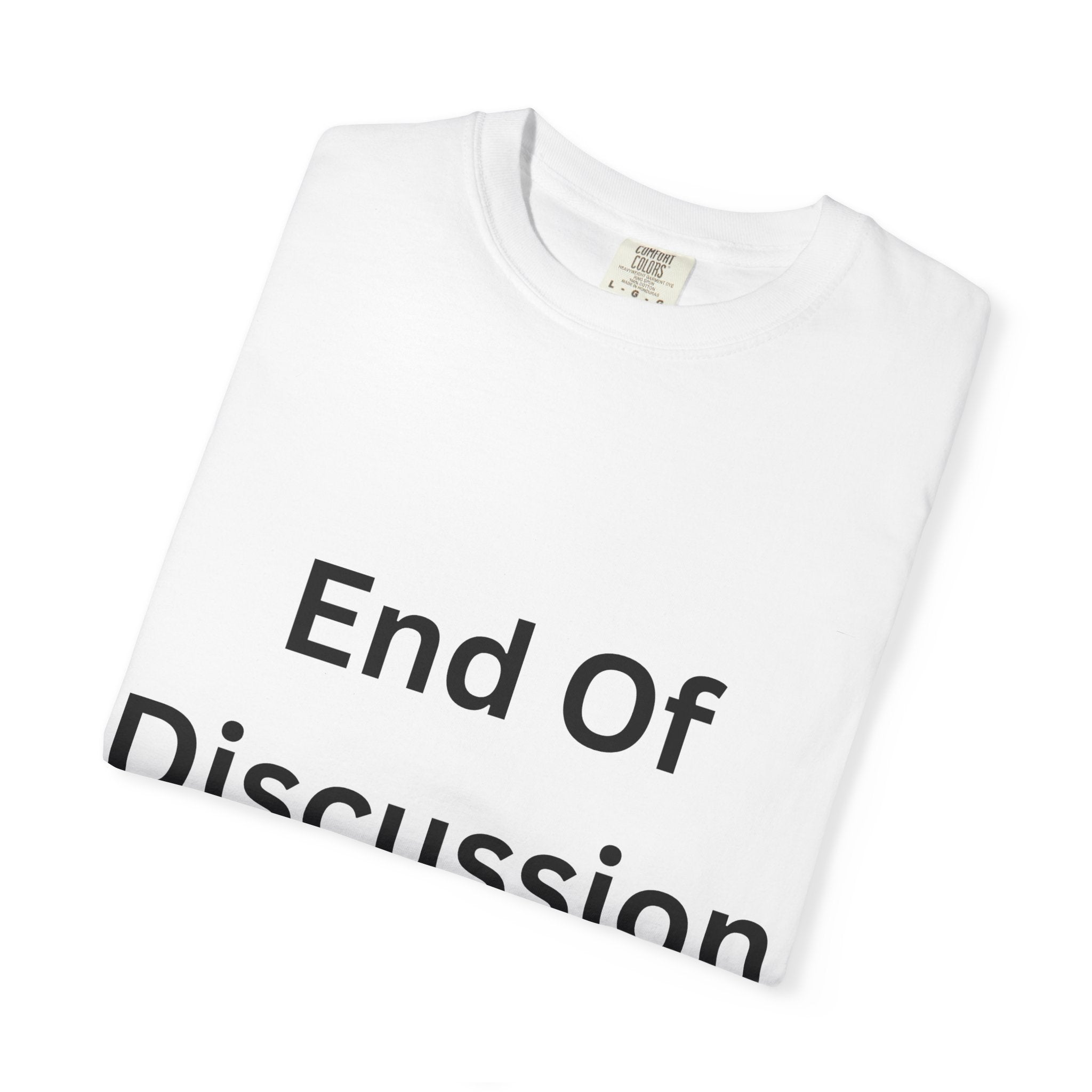 End Of Discussion Funny Unisex Garment-Dyed T-shirt