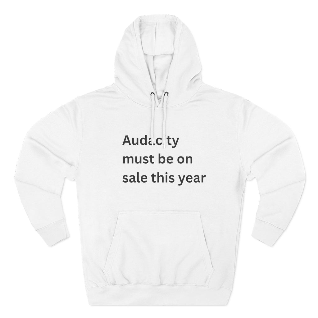 Audacity Fleece Hoodie | Motivational Hoodie, Gift for Friends, Cozy Casualwear, Perfect for Winter, Funny Quote Sweatshirt