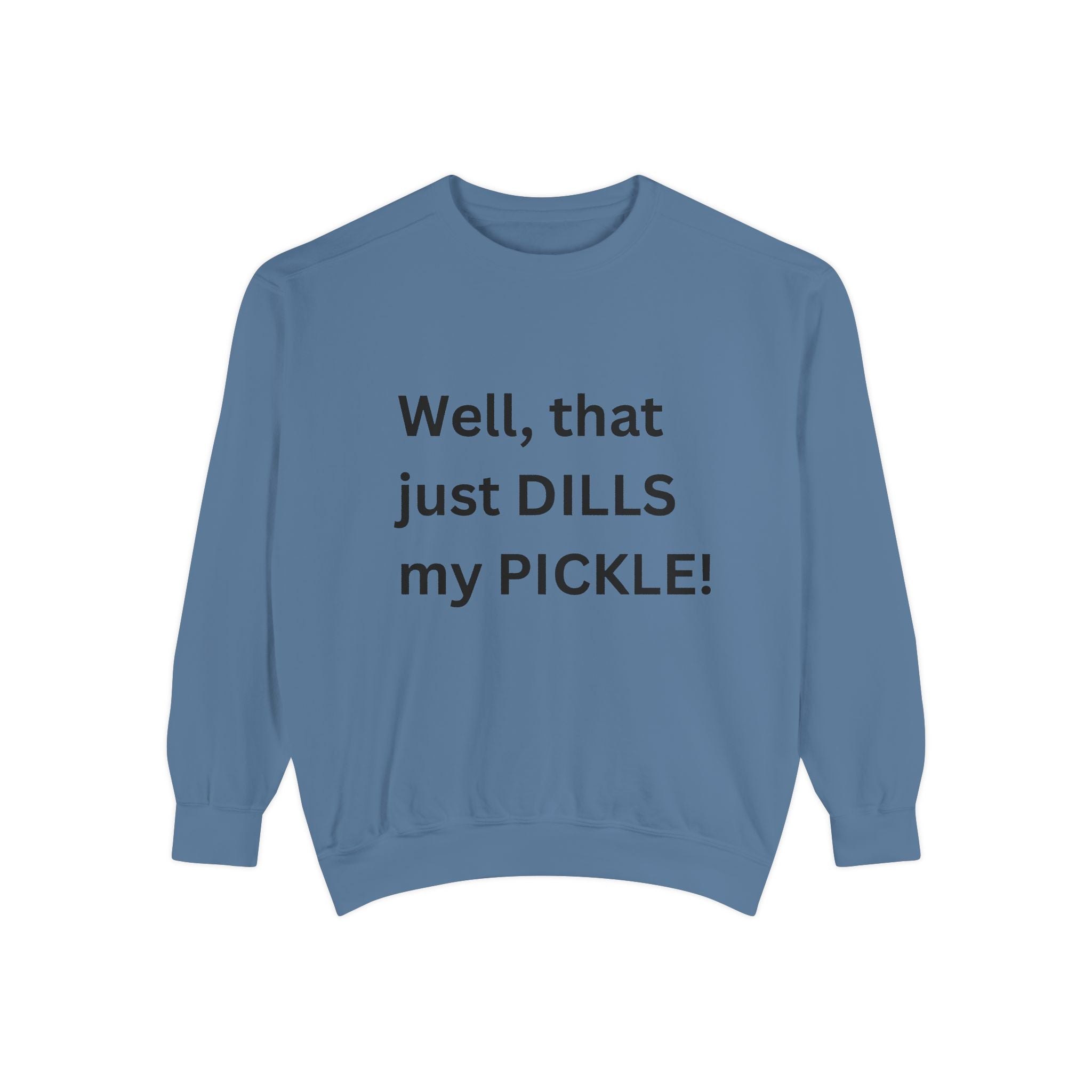 Well That Just Dills My Pickle Funny Unisex Garment-Dyed Sweatshirt
