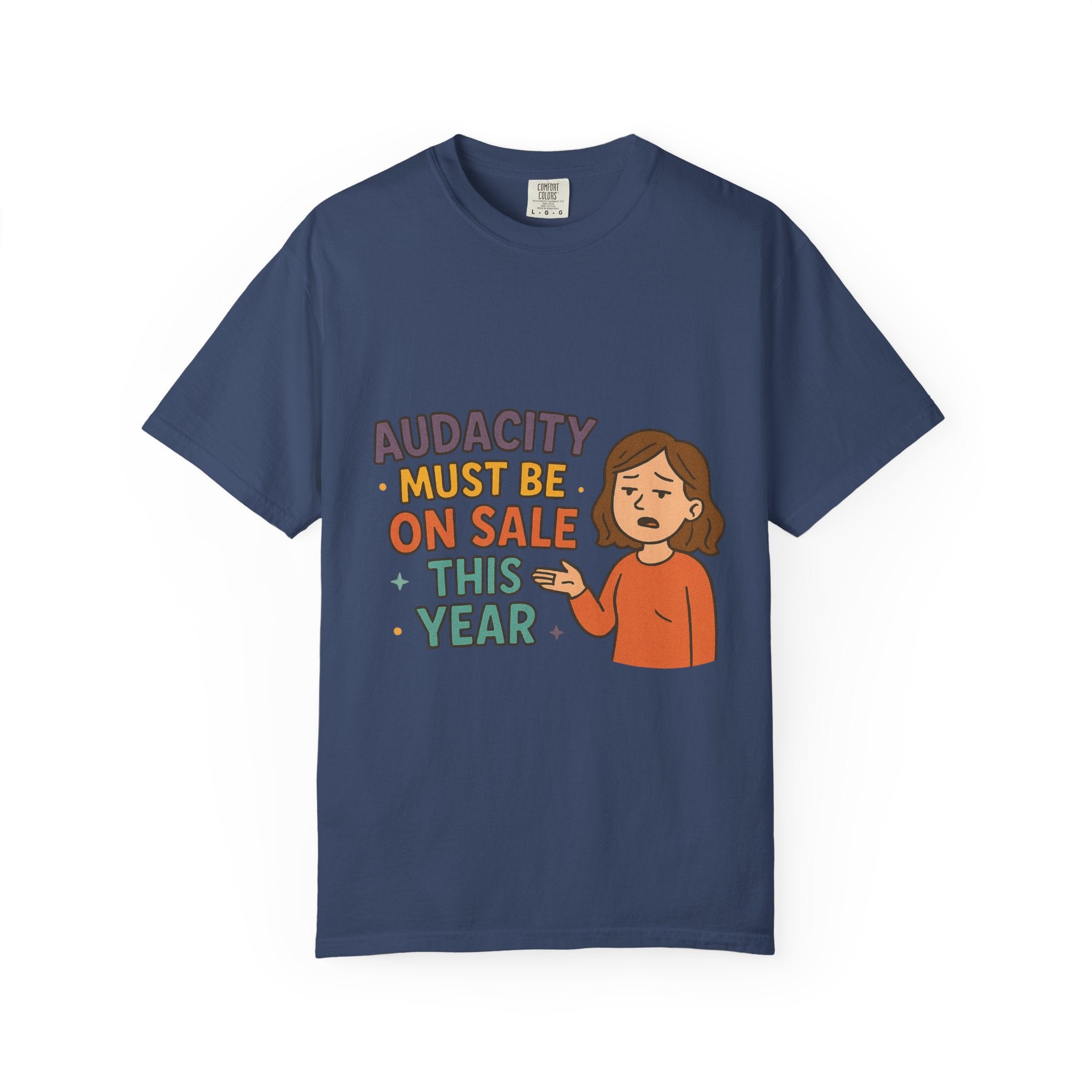 Audacity Must Be On Sale This Year Unisex Garment-Dyed T-shirt