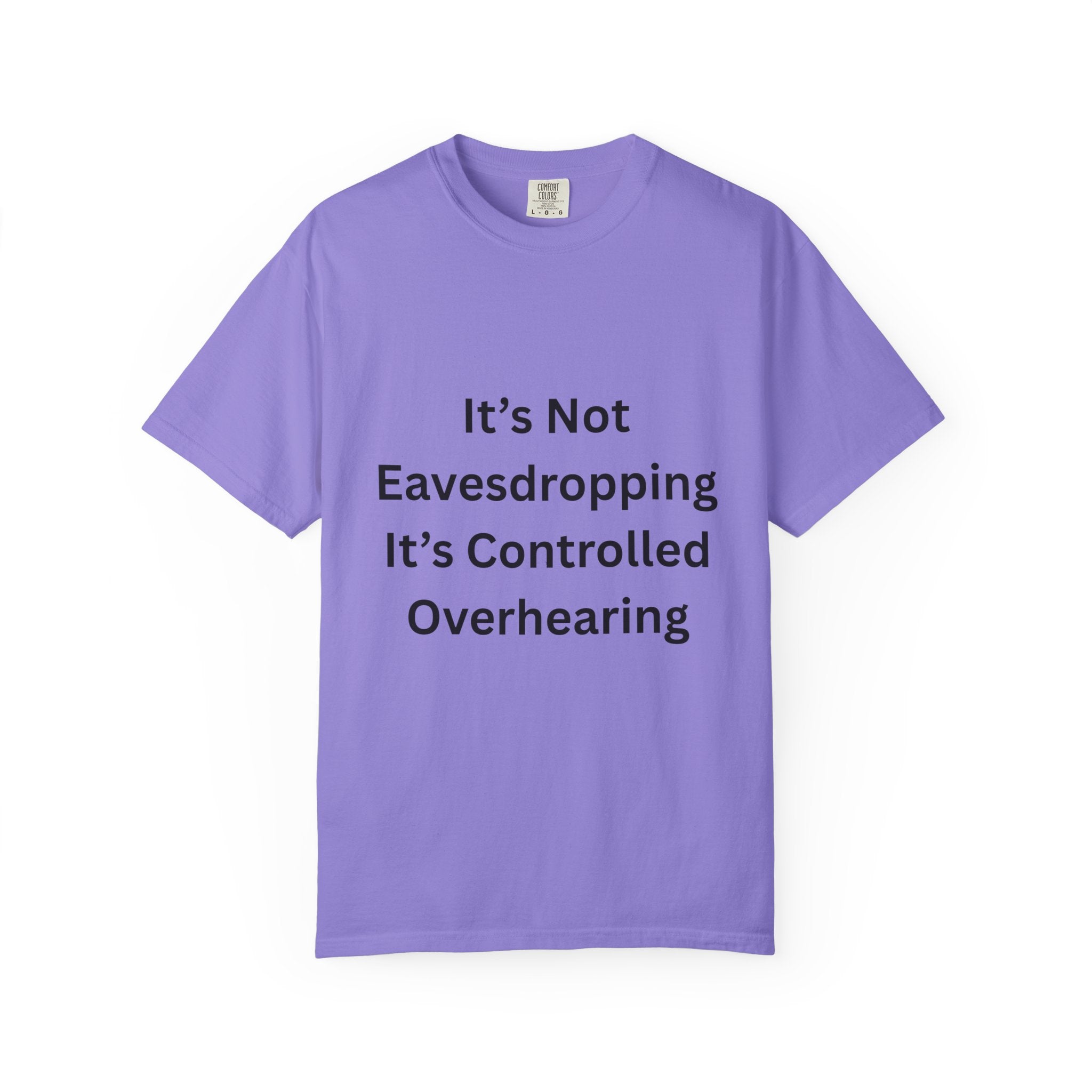 It's Not Eavesdropping, It's Controlled Over Hearing Funny Quote Unisex T-Shirt, Humor Tee, Casual Wear, Gift for Friends, Eavesdropping Shirt, Conversation Starter