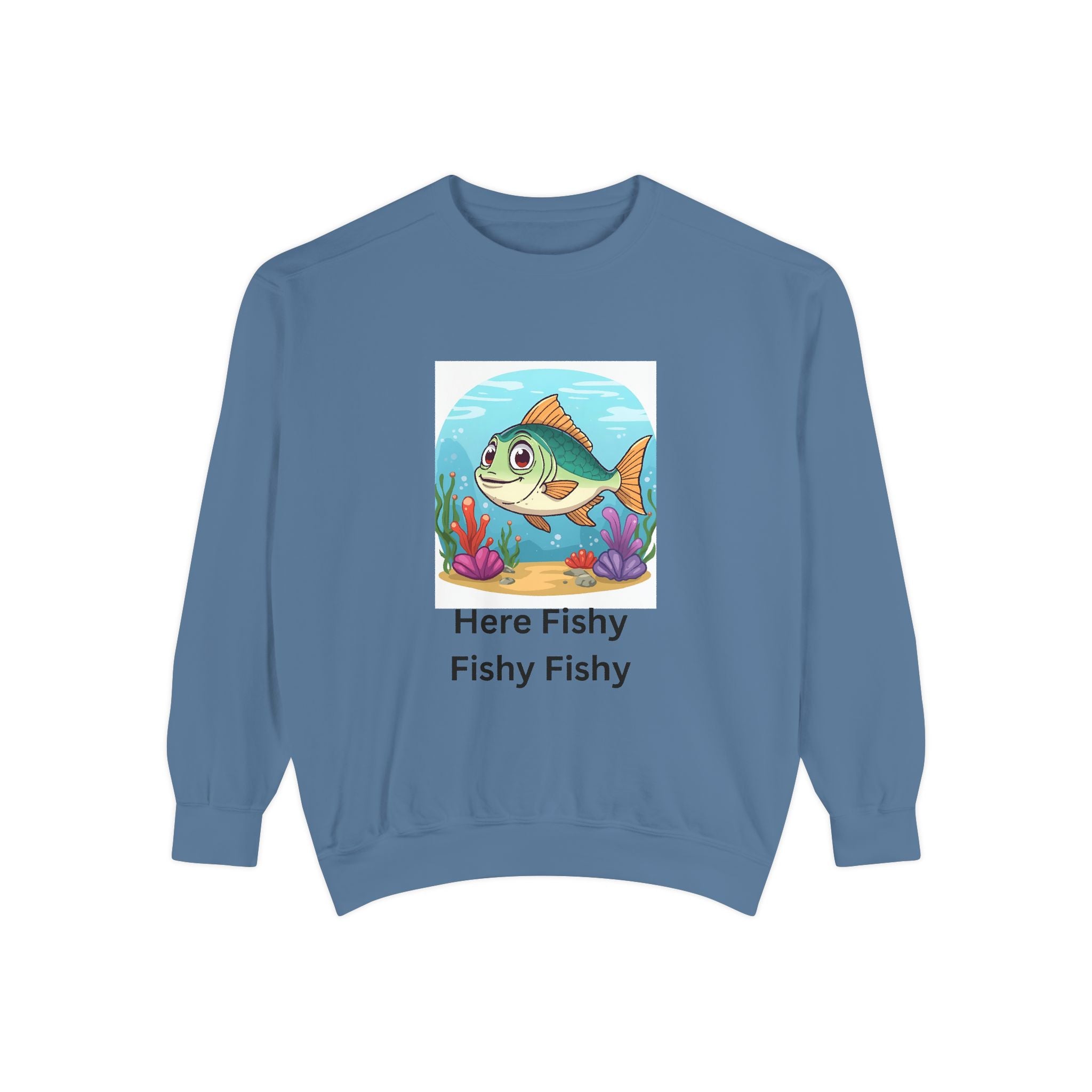 Here Fishy Fishy Fishy Unisex Garment-Dyed Sweatshirt