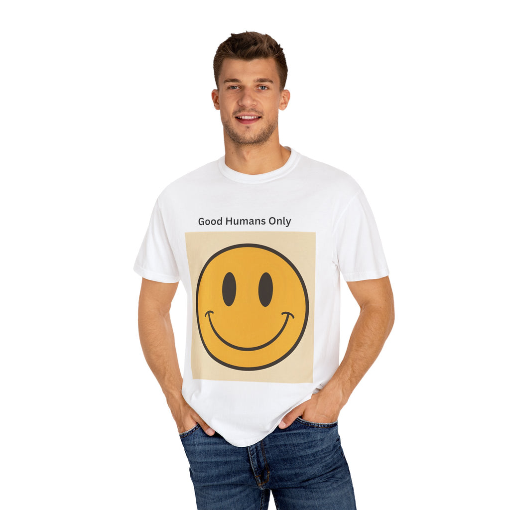 Smiley Face Good Humans Only T-Shirt, Unisex Garment-Dyed Tee, Positive Vibe Shirt, Casual Everyday Wear, Gift for Friends, Eco-Friendly Apparel