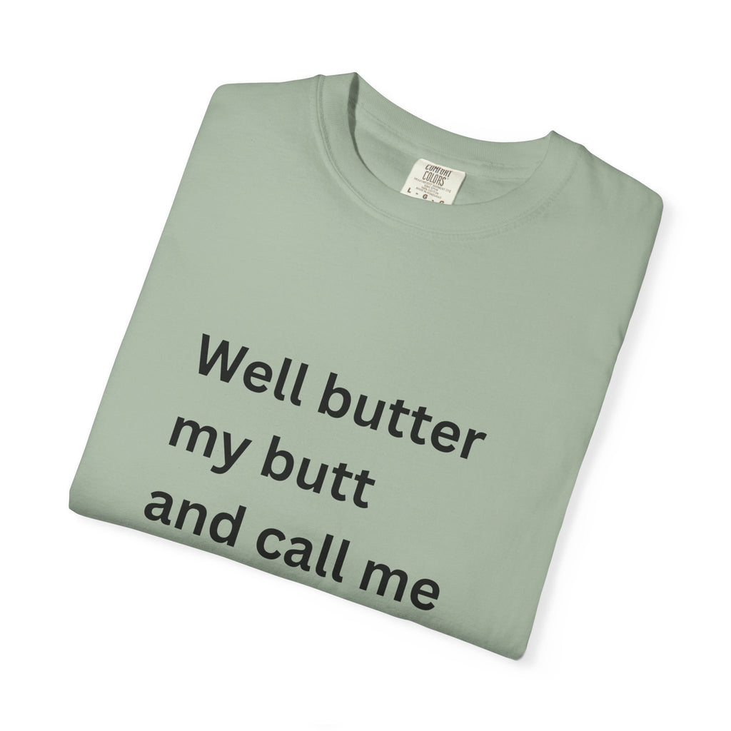 Well Butter My Butt And Call Me A Biscuit Funny Unisex Garment-Dyed T-shirt