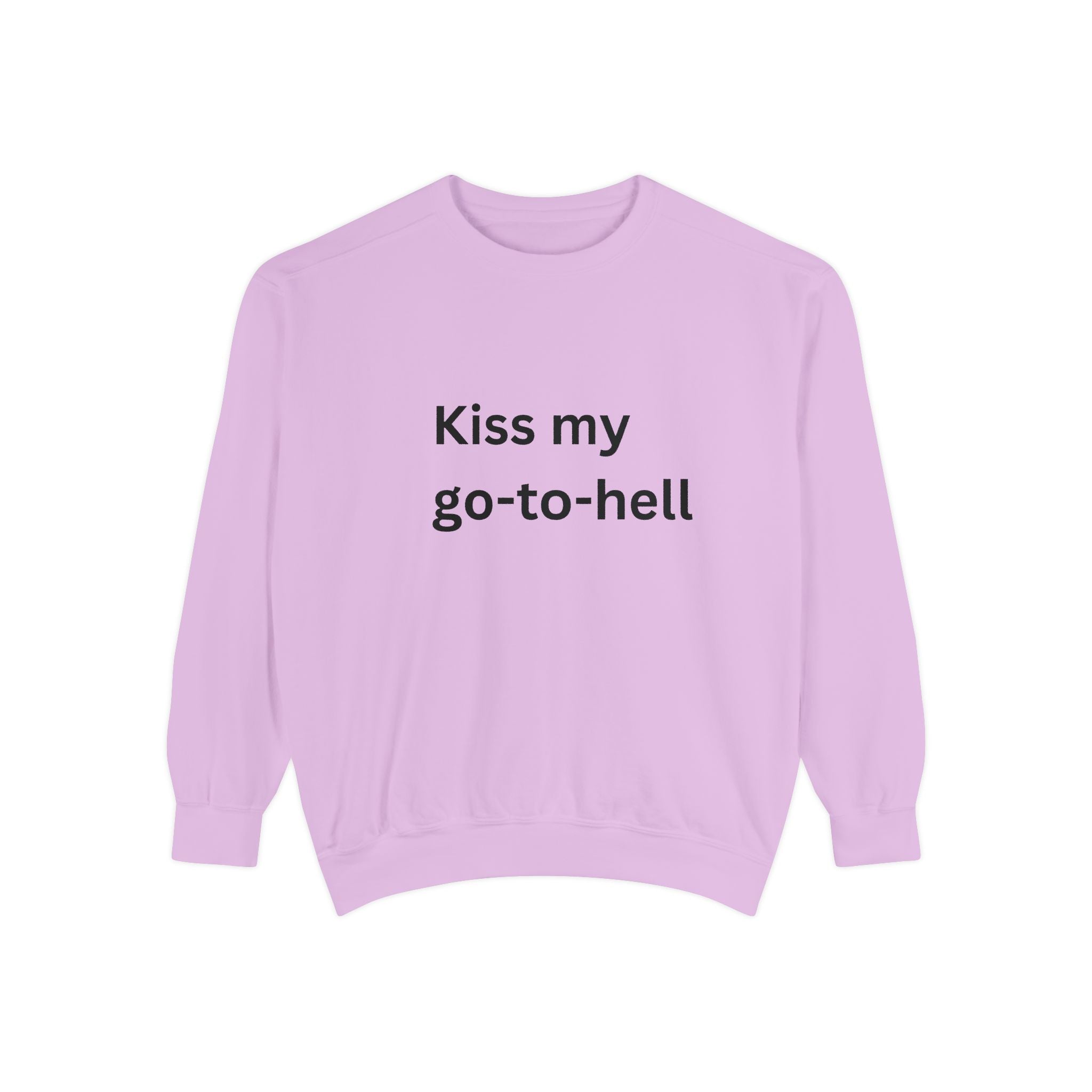Kiss My Go To Hell Unisex Garment-Dyed Sweatshirt