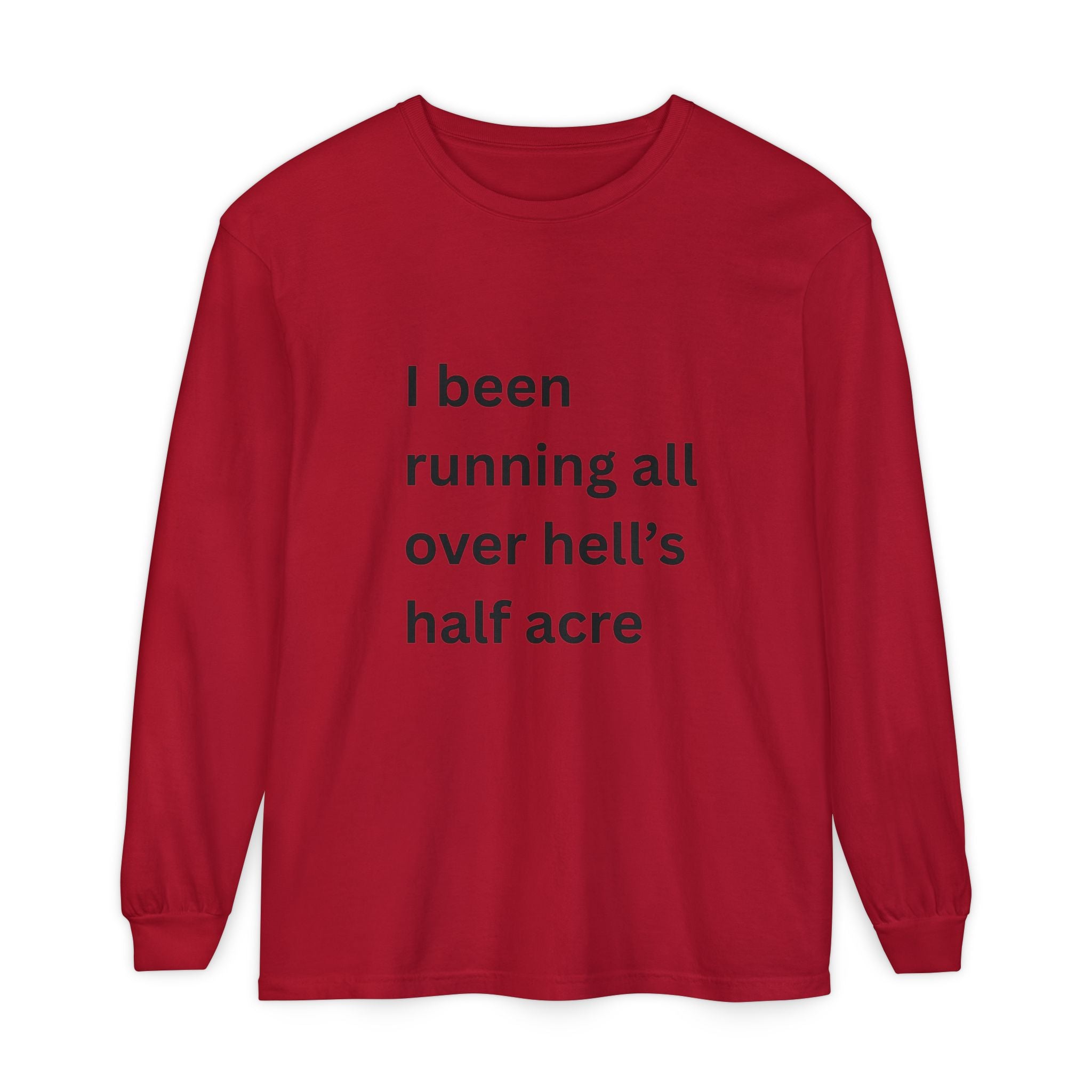 I Been Running All Over Hell's Half Acre Funny Unisex Garment-dyed Long Sleeve T-Shirt