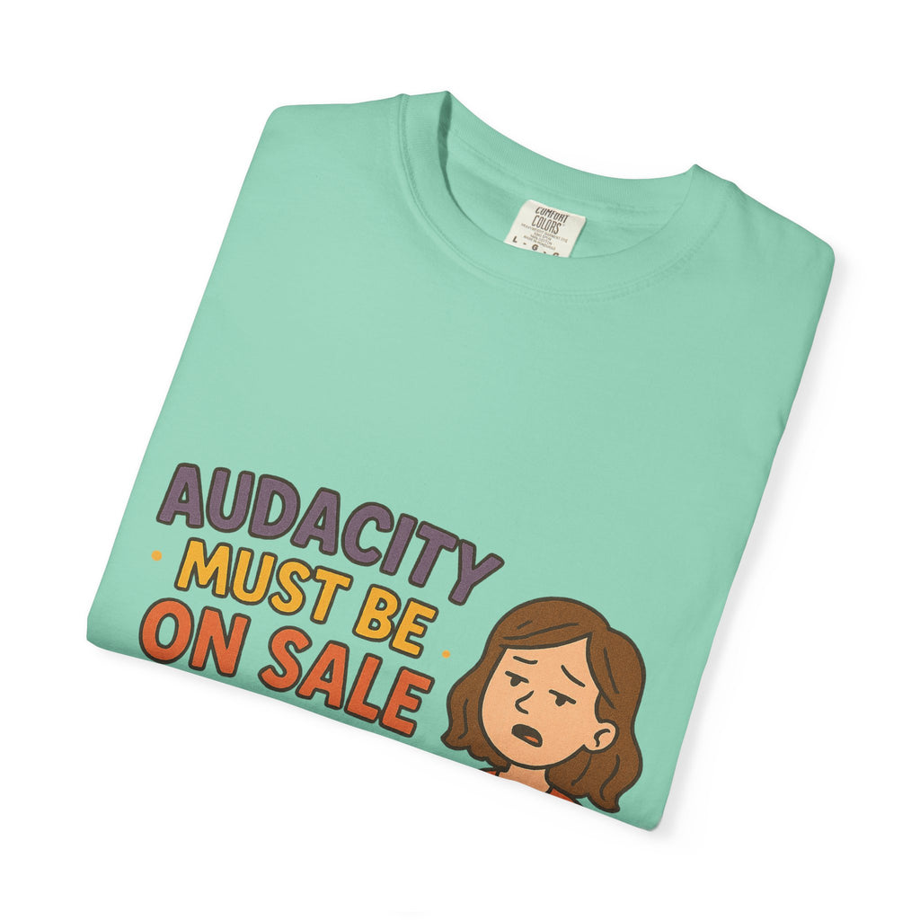 Audacity Must Be On Sale This Year Unisex Garment-Dyed T-shirt