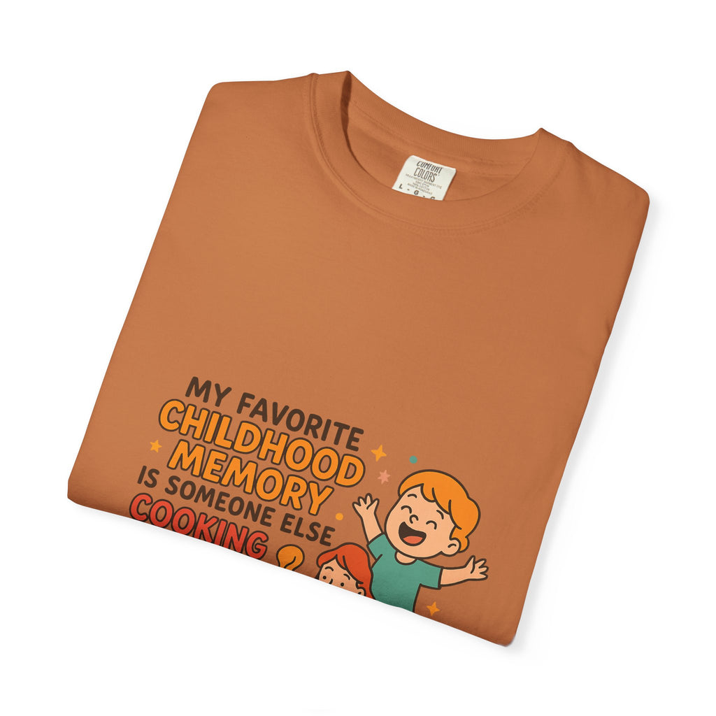 My Favorite Childhood Memory Is Someone Else Cooking Dinner Childhood Memory T-shirt - Fun, Nostalgic Apparel for Family Gatherings, Casual Days, Gifts, and Cooking Adventures