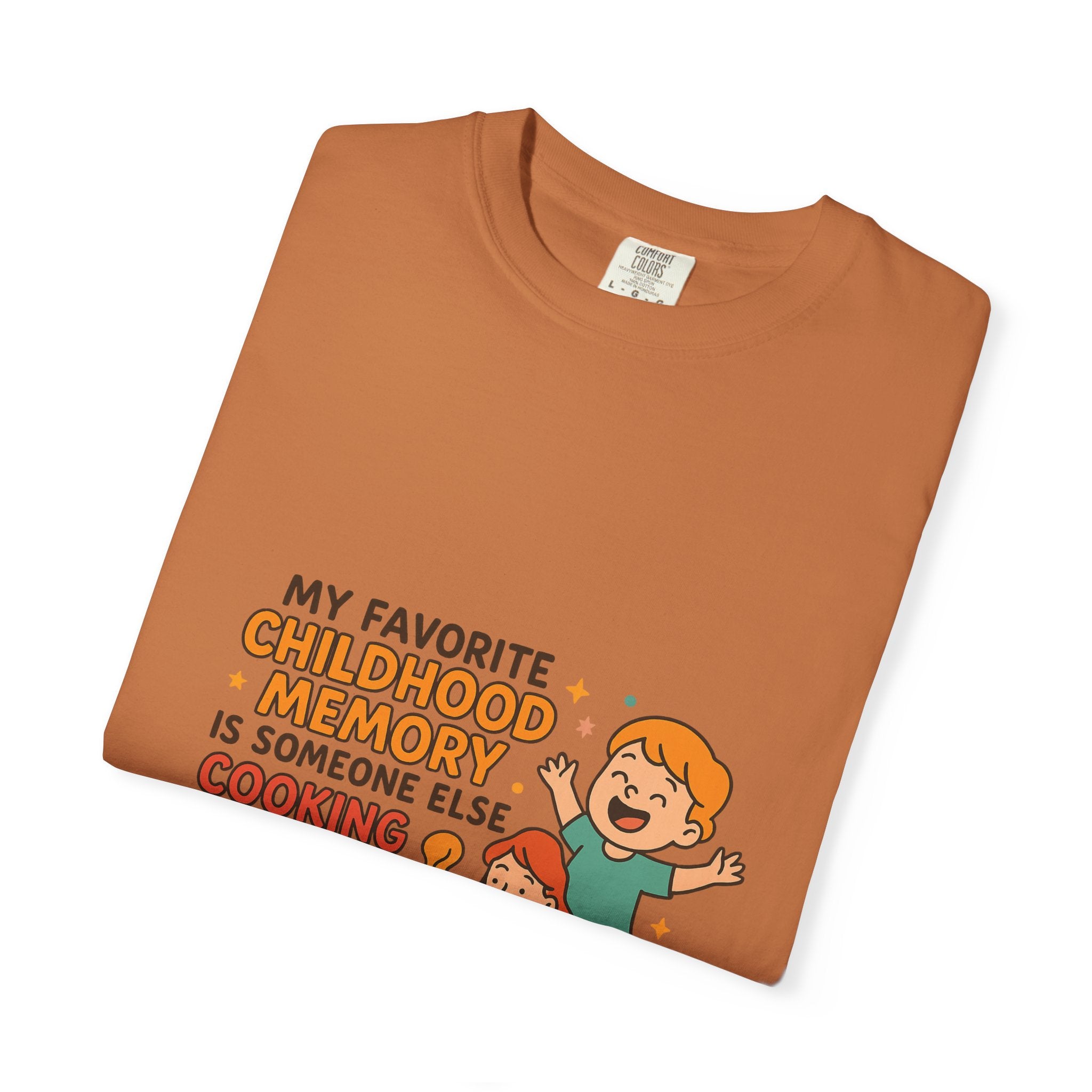 My Favorite Childhood Memory Is Someone Else Cooking Dinner Childhood Memory T-shirt - Fun, Nostalgic Apparel for Family Gatherings, Casual Days, Gifts, and Cooking Adventures