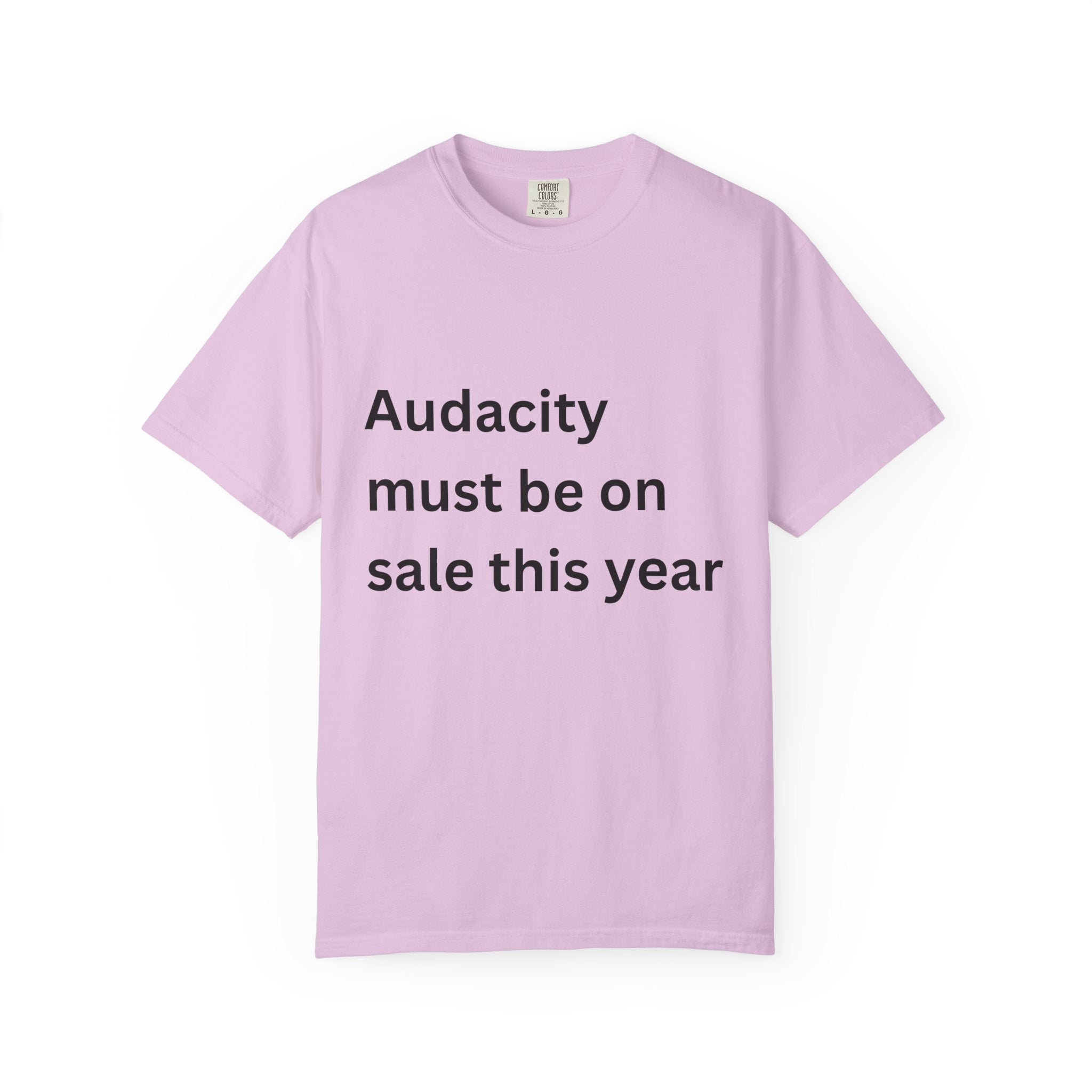 Audacity Must Be On Sale This Year Funny Unisex Garment-Dyed T-shirt