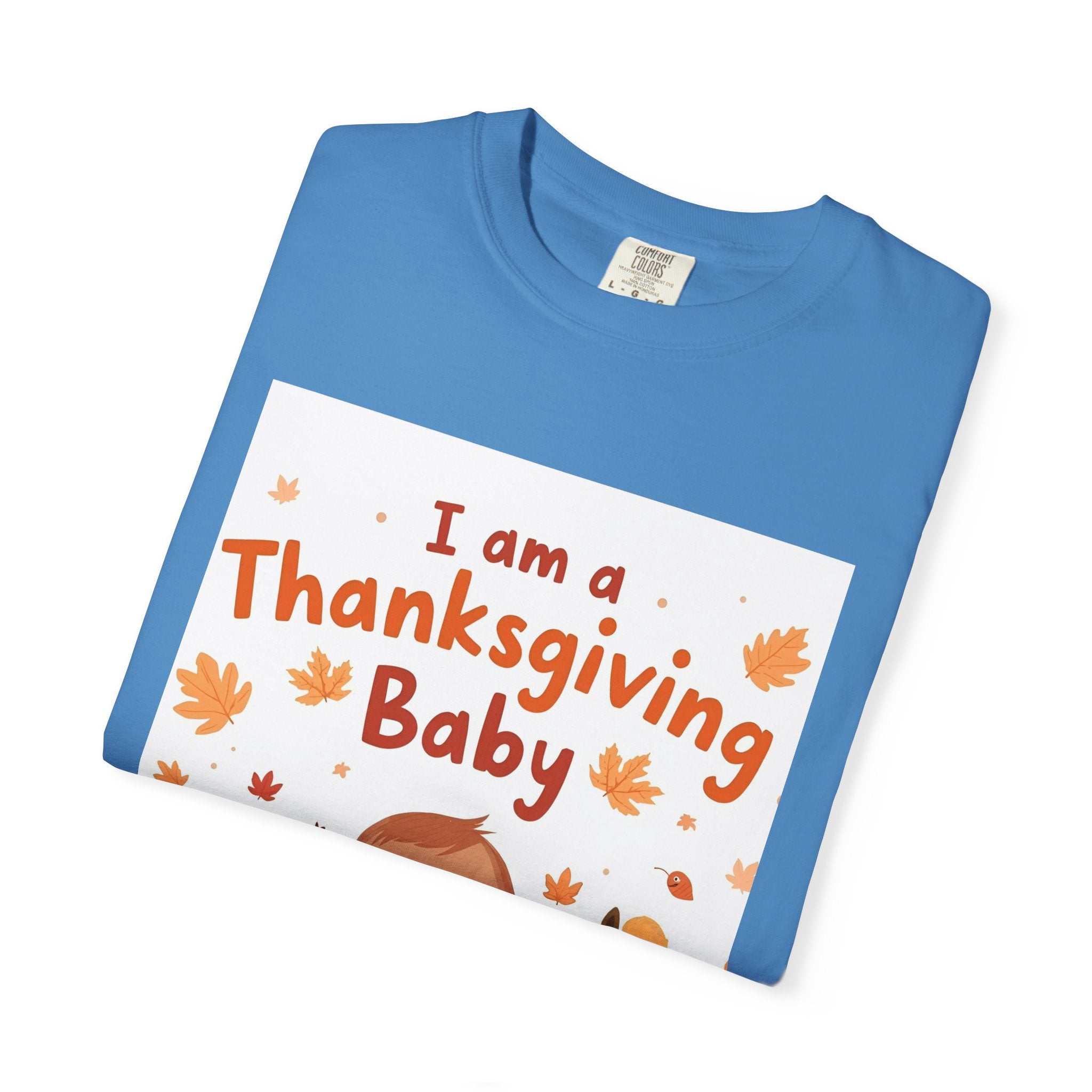 I Am A Thanksgiving Baby Unisex Garment-Dyed T-shirt