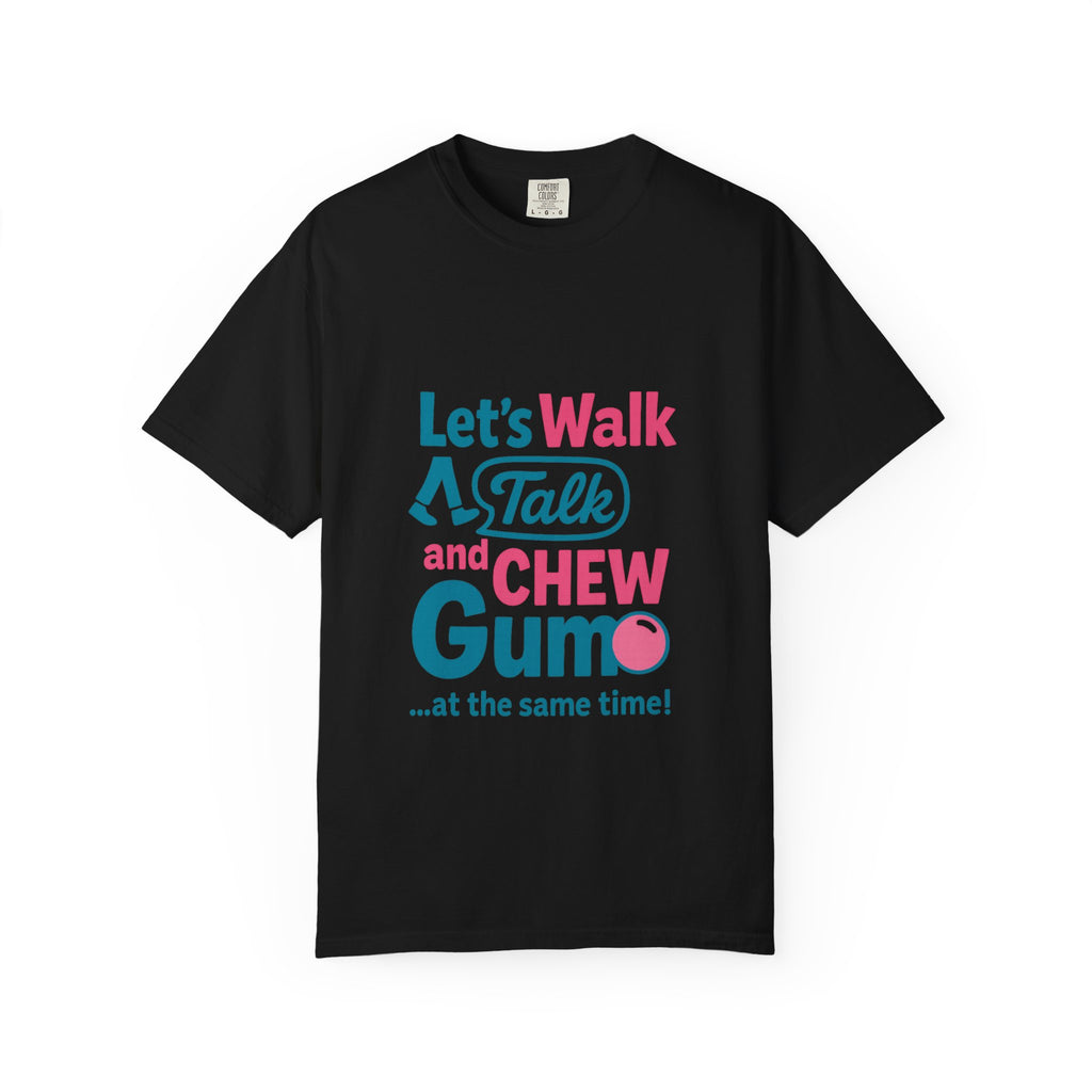 Let's Walk Talk And Chew Gum Funny/ Sarcastic T-shirt | Fun Gift for Friends, Casual Daily Wear, Birthday, Gag Gift, Conversation Starter