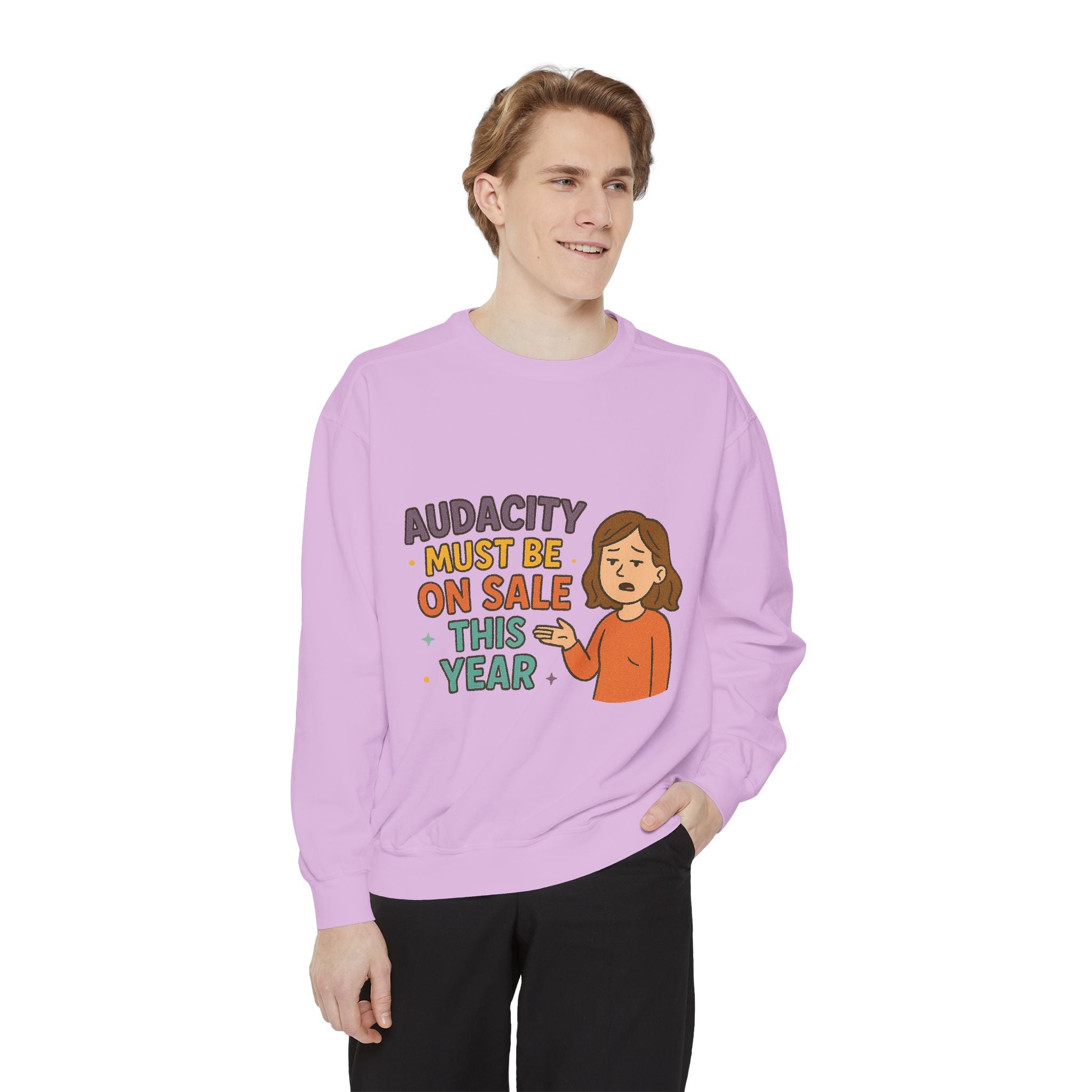 Audacity Must Be On Sale This Year Funny/ Sarcastic Unisex Garment-Dyed Sweatshirt