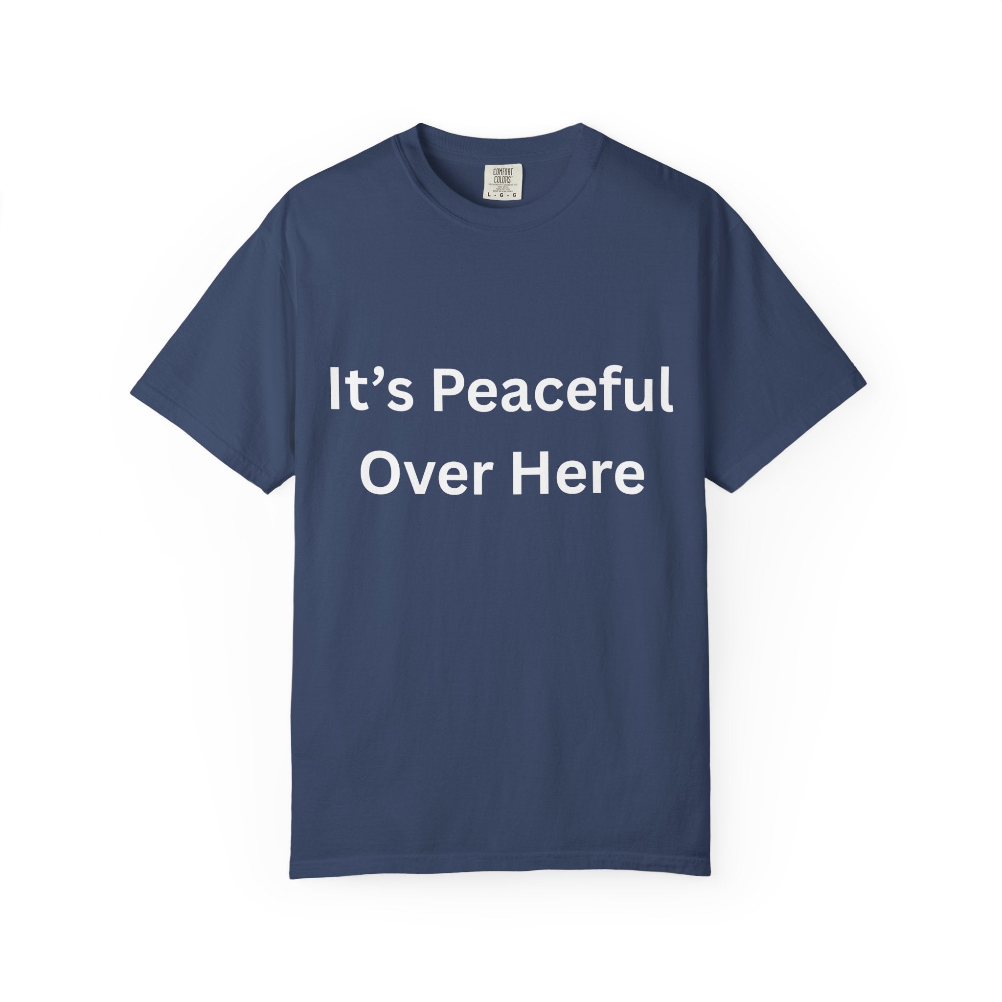 It's Peaceful Over Here Unisex Garment-Dyed Peaceful T-Shirt, Relaxed Summer Top, Casual Gift, Everyday Wear, Inspirational Tee
