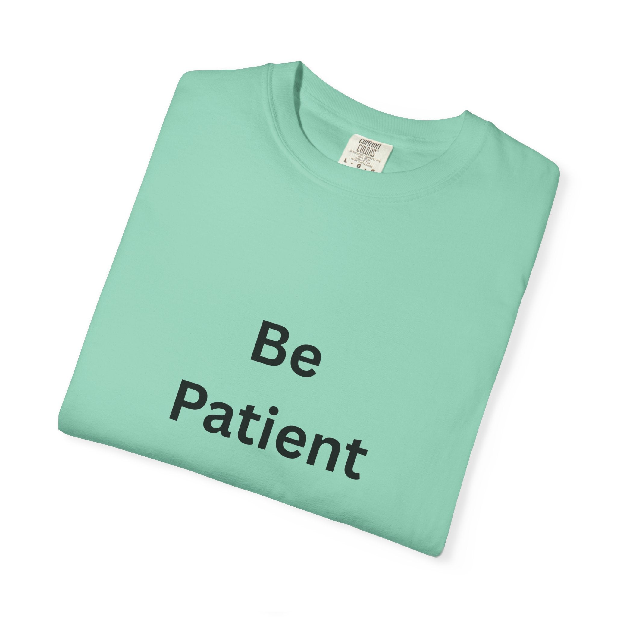 Be Patient Unisex T-Shirt - Motivational Shirt, Casual Wear, Gift for Friends, Birthday Gift, Self-Care Reminder