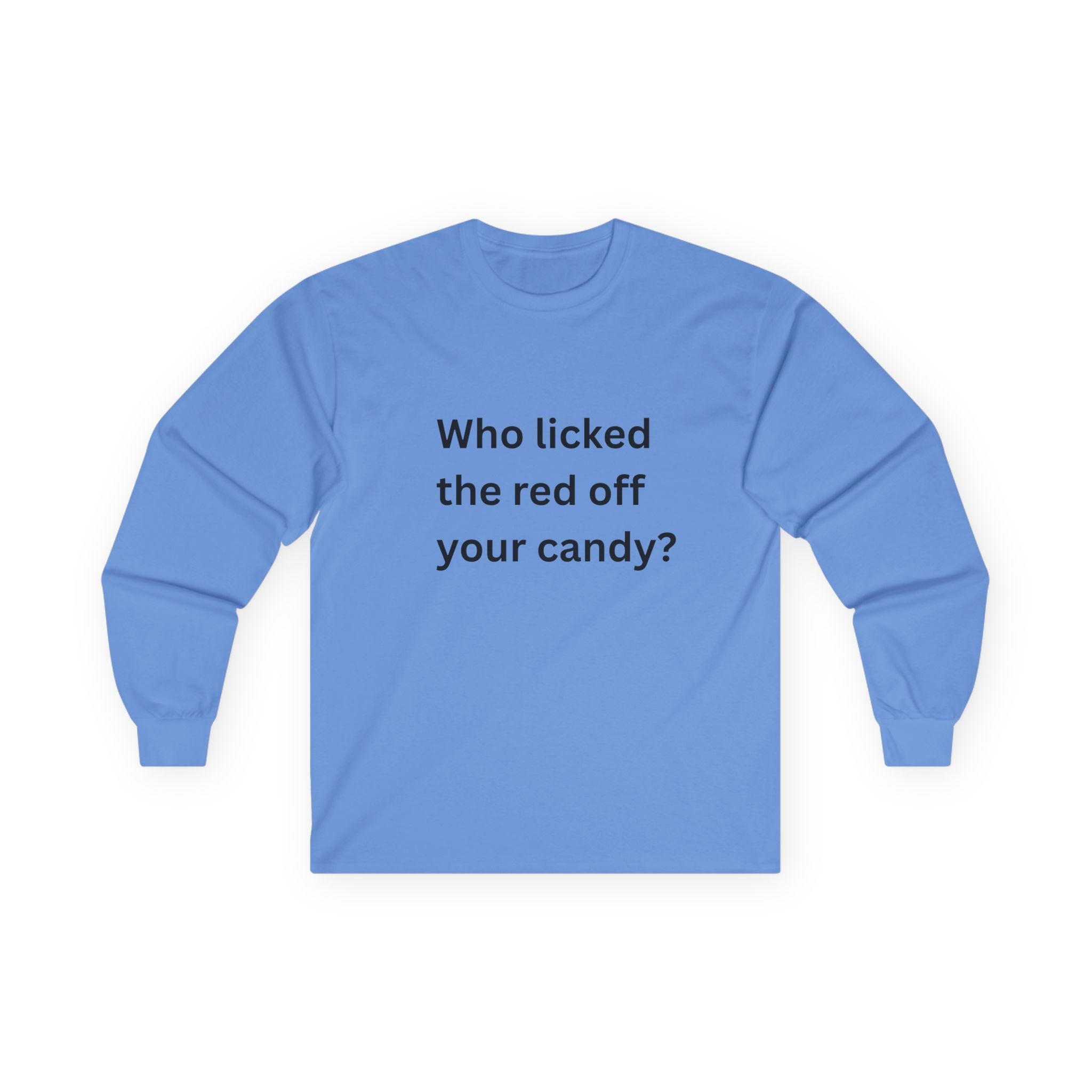 Who Licked The Red Off Your Candy Funny Unisex Ultra Cotton Long Sleeve Tee