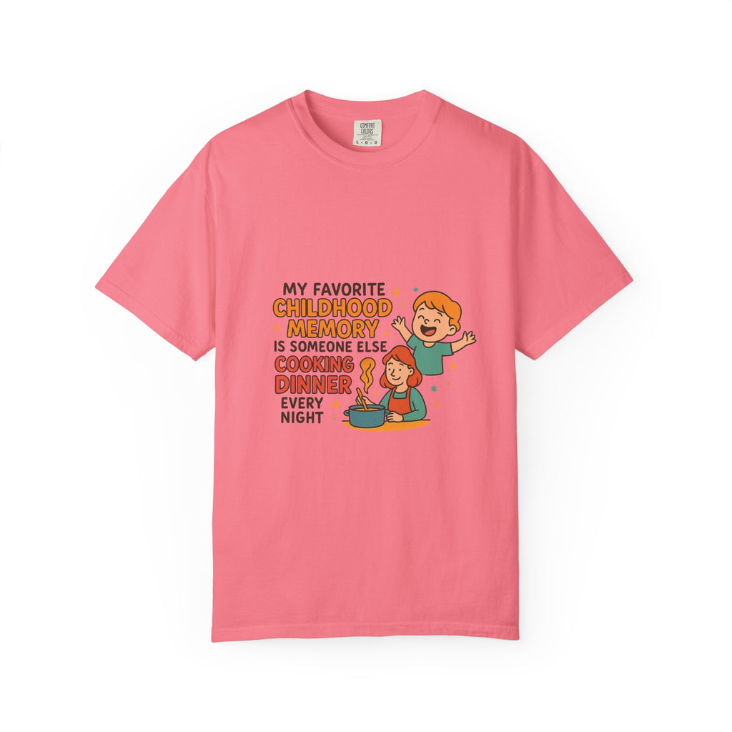 My Favorite Childhood Memory Is Someone Else Cooking Dinner Childhood Memory T-shirt - Fun, Nostalgic Apparel for Family Gatherings, Casual Days, Gifts, and Cooking Adventures