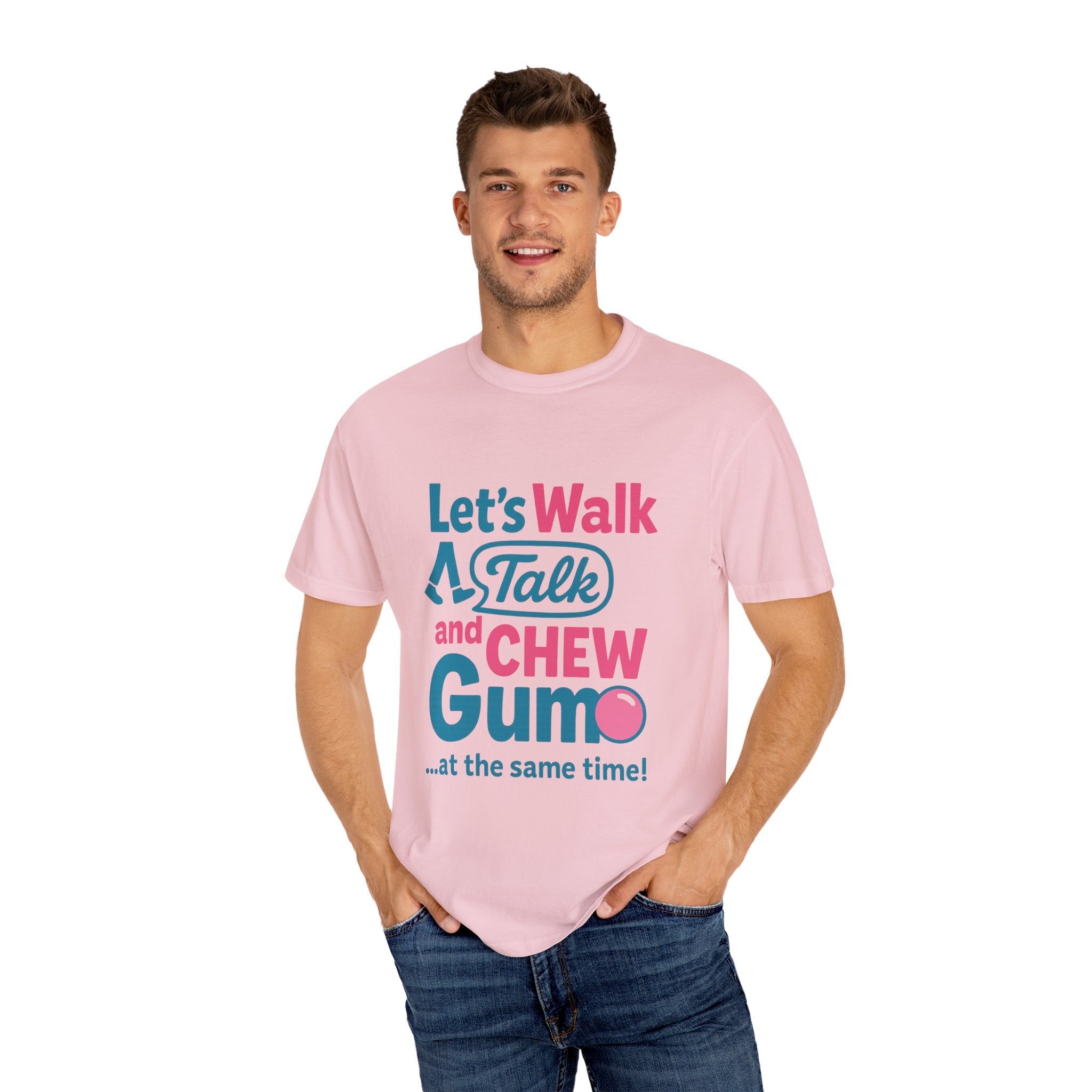 Let's Walk Talk And Chew Gum Funny/ Sarcastic Unisex Garment-Dyed T-shirt