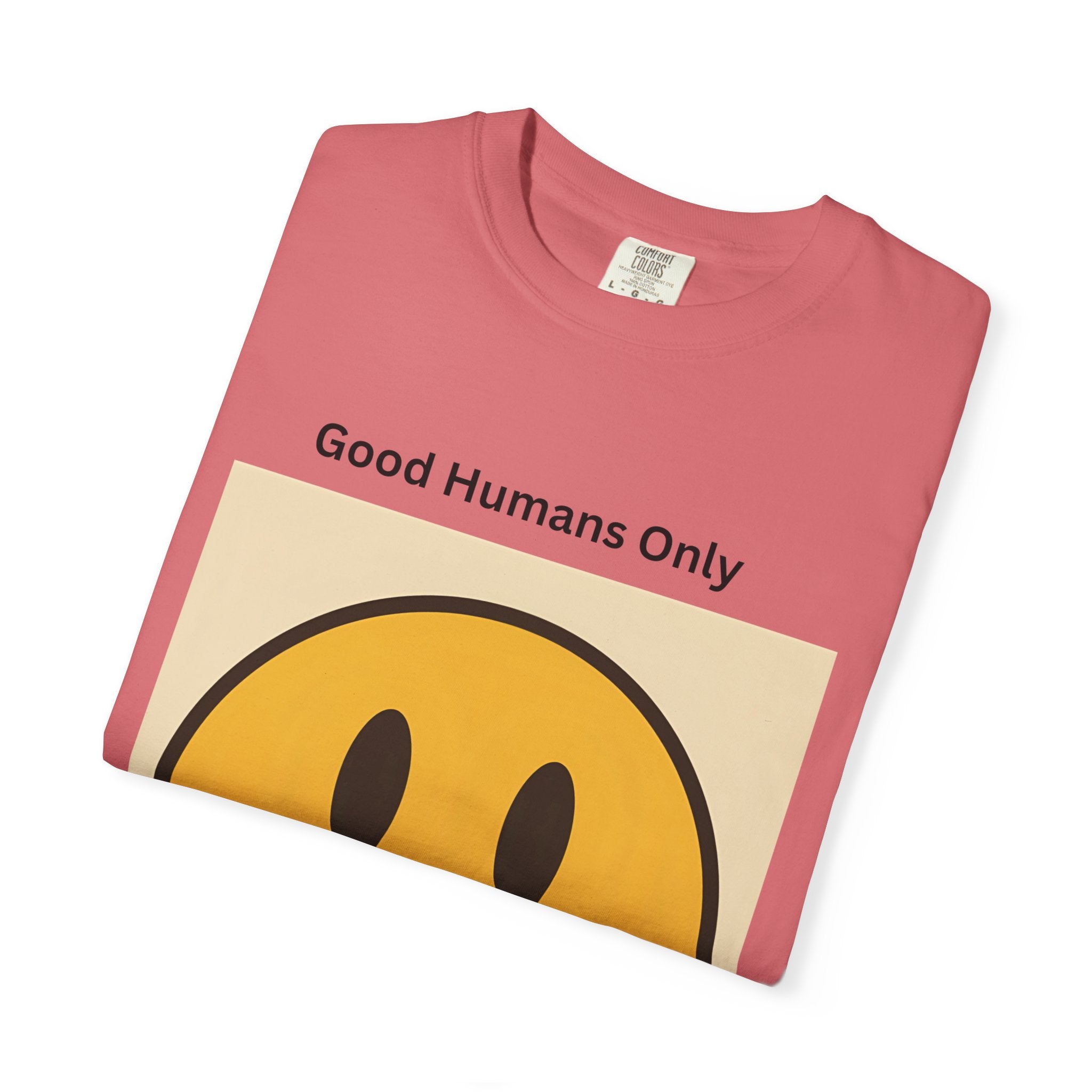 Smiley Face Good Humans Only T-Shirt, Unisex Garment-Dyed Tee, Positive Vibe Shirt, Casual Everyday Wear, Gift for Friends, Eco-Friendly Apparel
