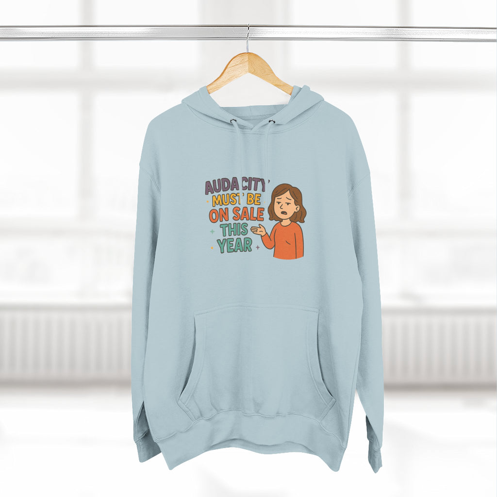 Audacity Must Be On Sale This Year Funny Three-Panel Fleece Hoodie