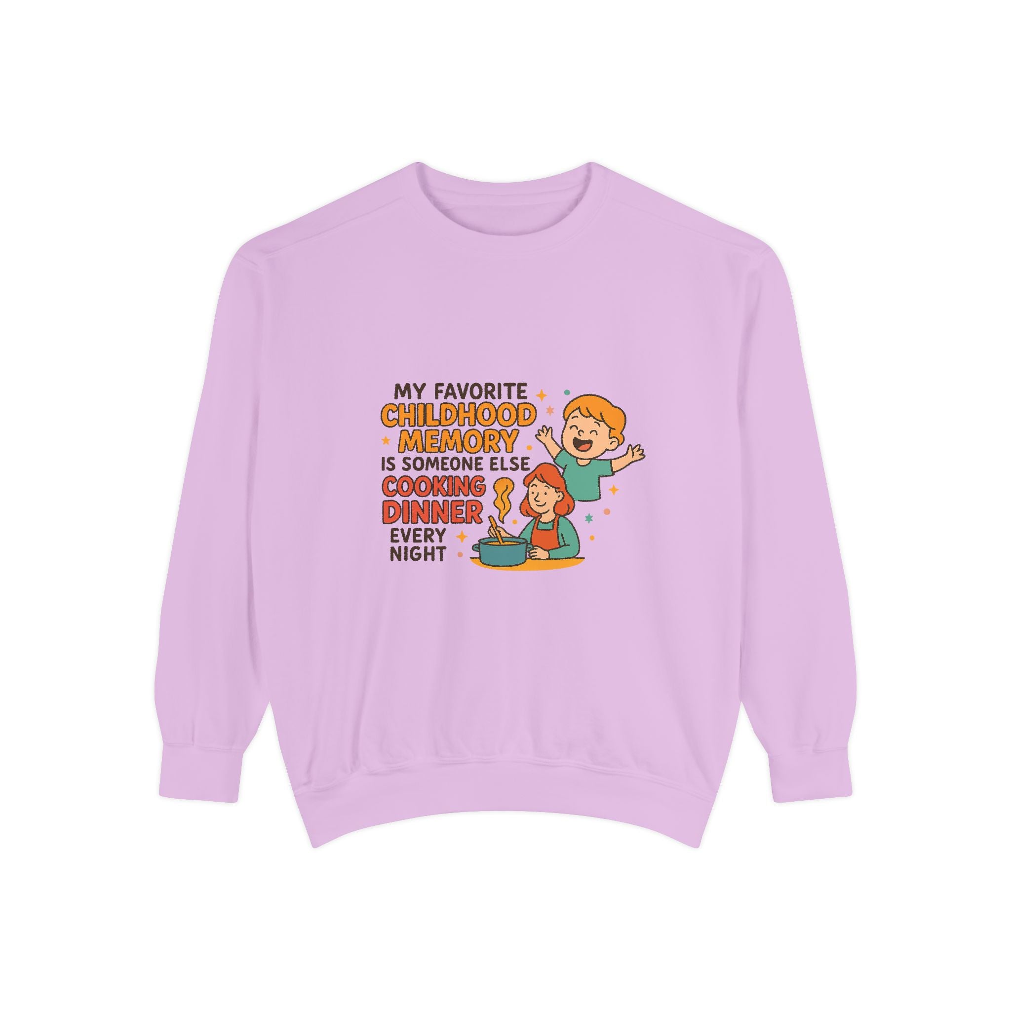 My Favorite Childhood Memory Is Someone Else Cooking Dinner Unisex Garment-Dyed Sweatshirt