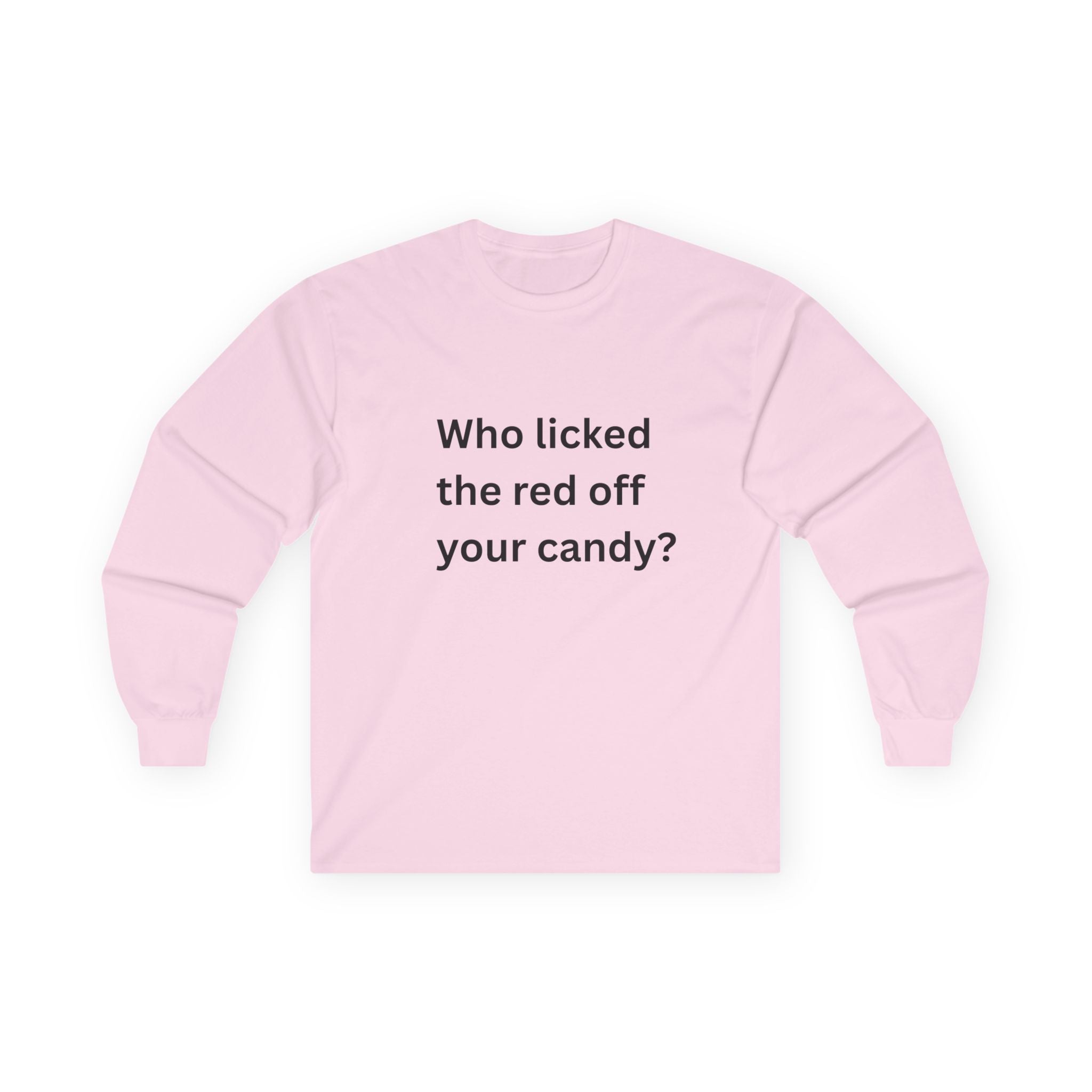 Who Licked The Red Off Your Candy Funny Unisex Ultra Cotton Long Sleeve Tee
