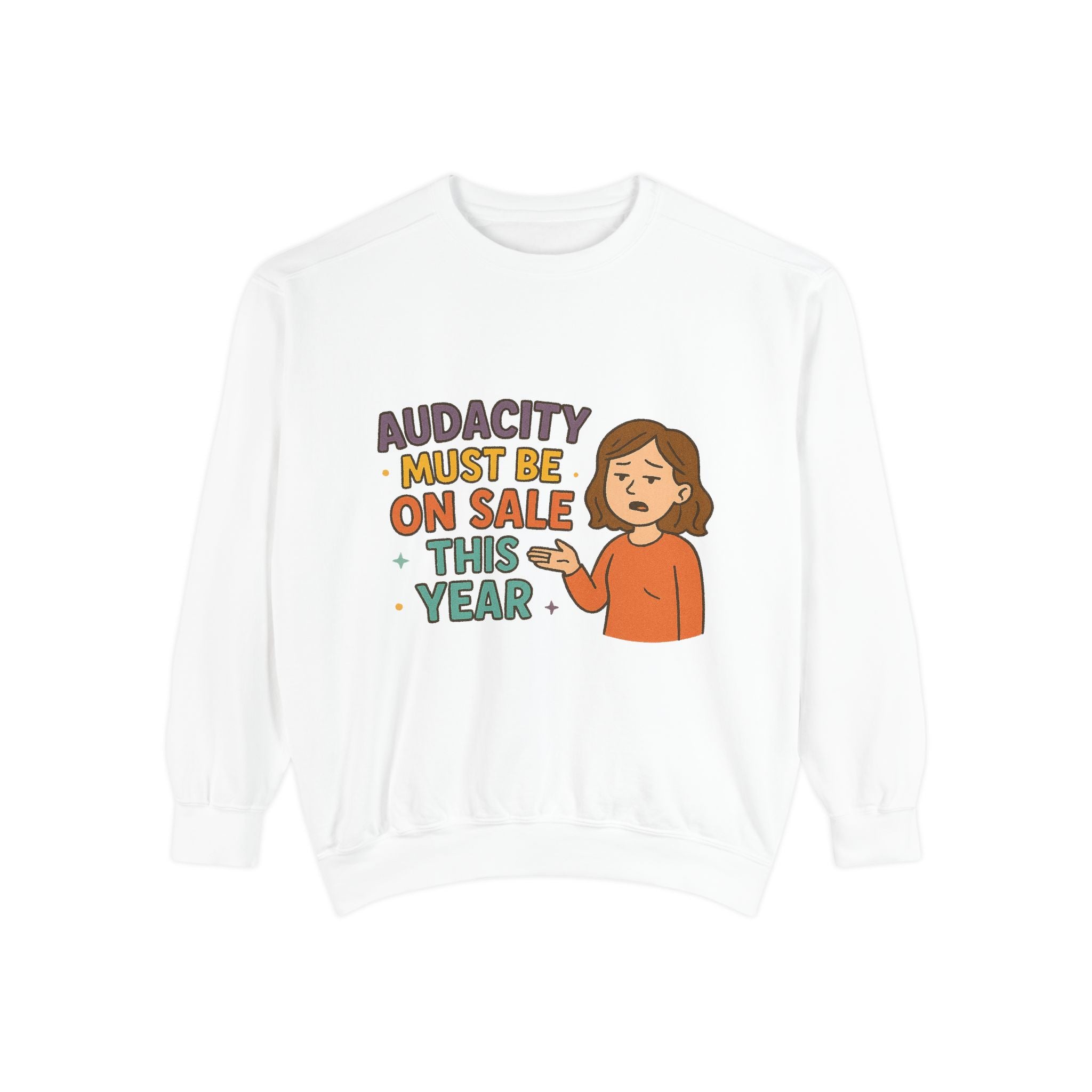 Audacity Must Be On Sale This Year Funny/ Sarcastic Unisex Garment-Dyed Sweatshirt