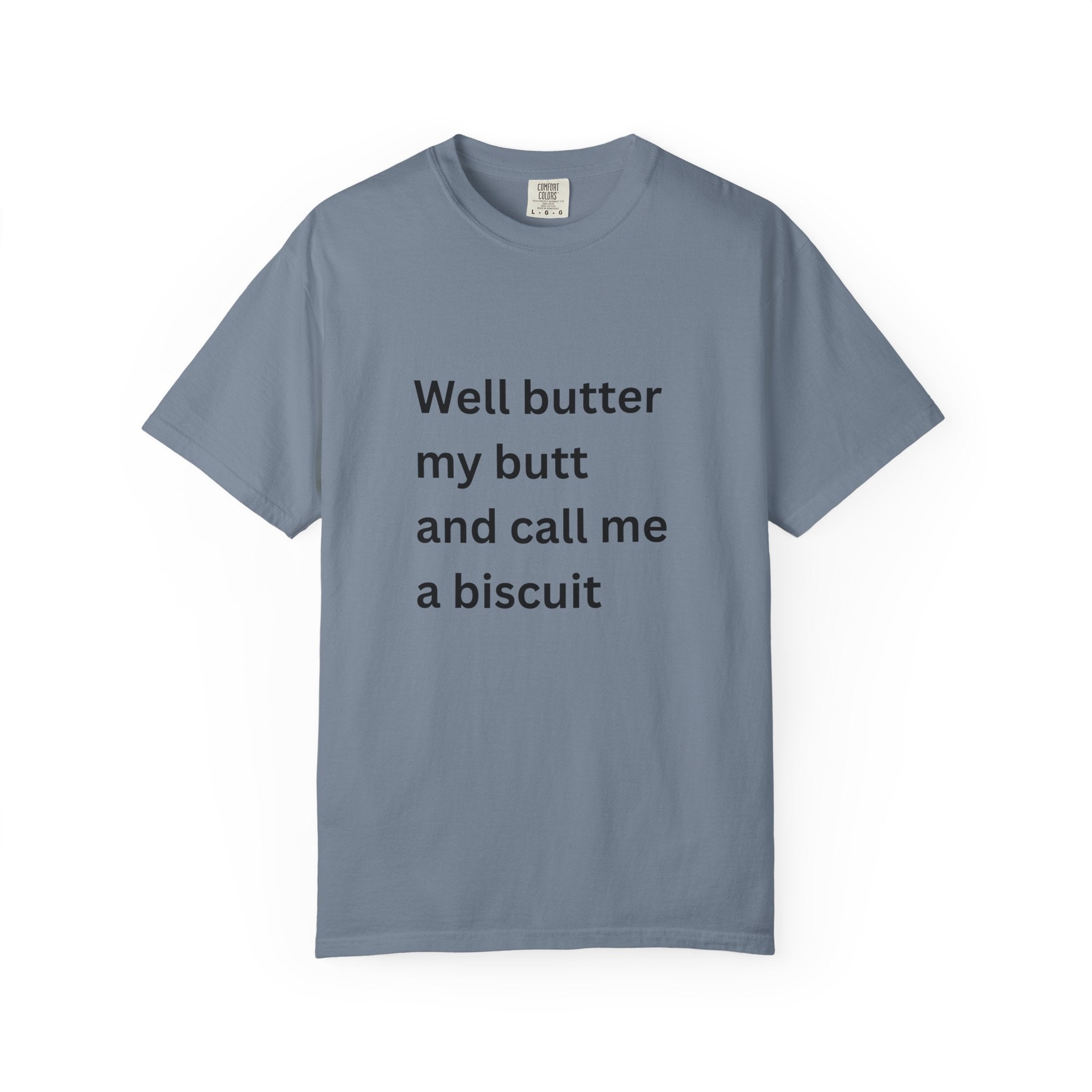 Well Butter My Butt And Call Me A Biscuit Funny Unisex Garment-Dyed T-shirt