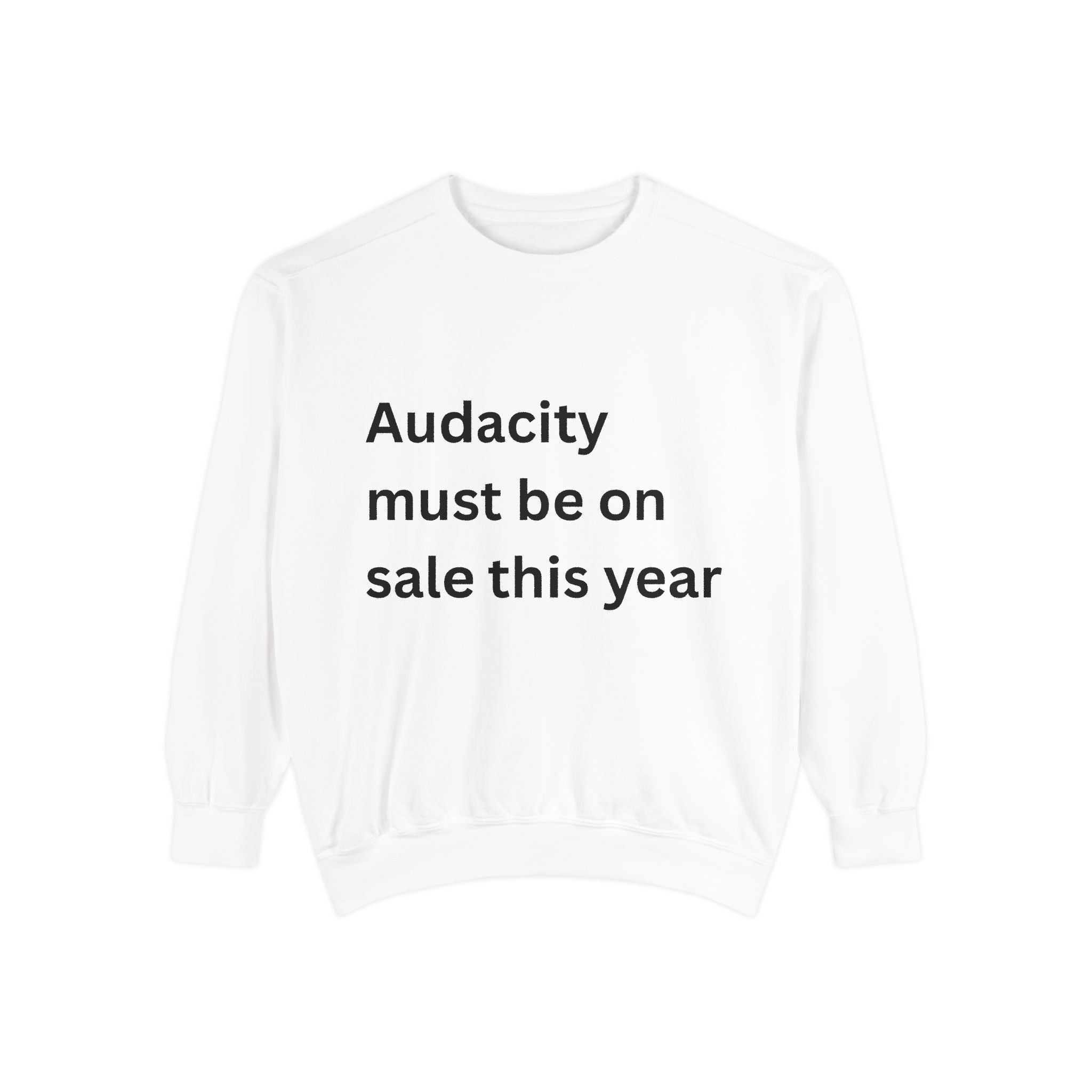 Audacity Must Be On Sale This Year Funny Unisex Garment-Dyed Sweatshirt