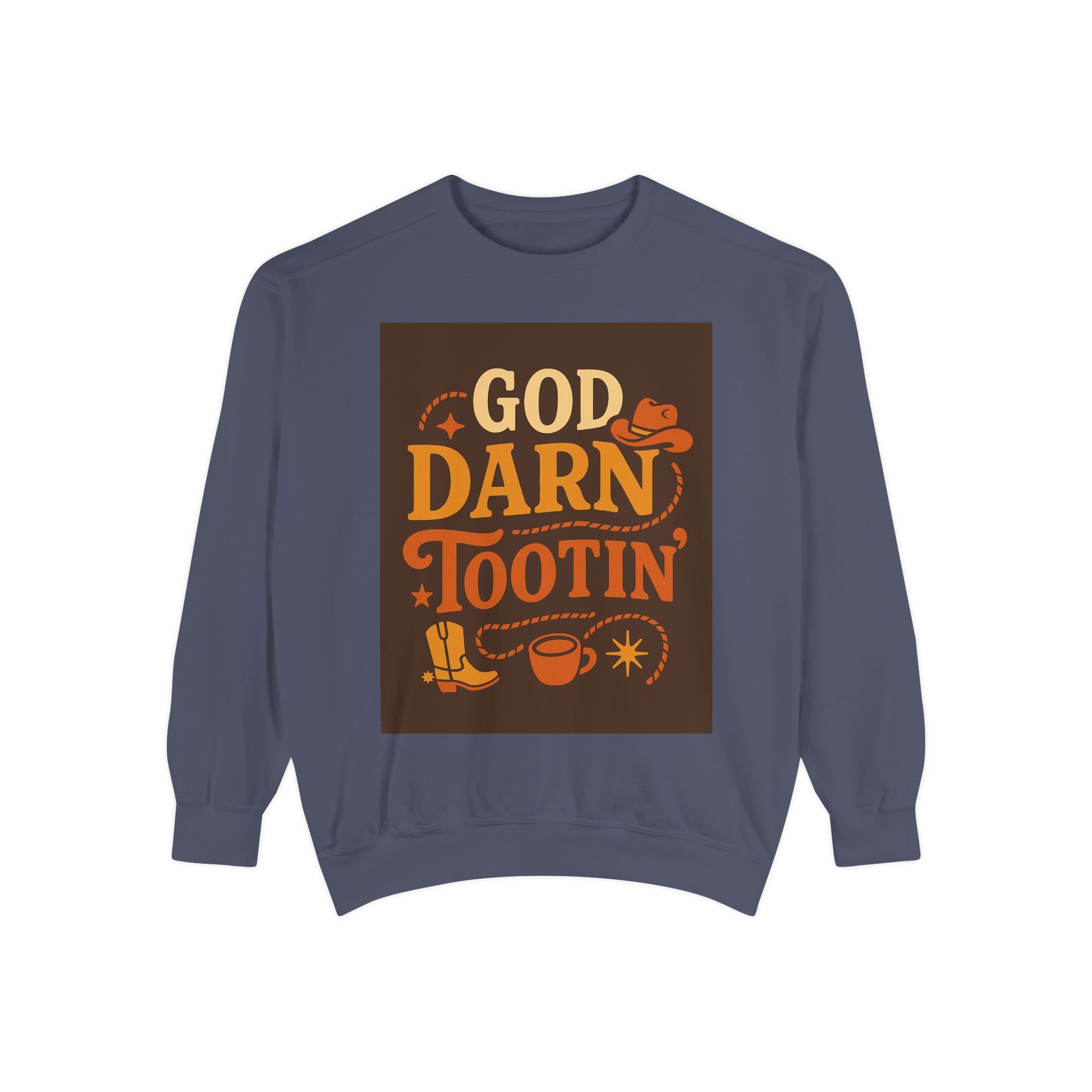 God Darn Tootin' Funny Sweatshirt, Unisex Garment-Dyed Pullover, Gift for Cowpoke Lovers, Western Style, Casual Cozy Wear