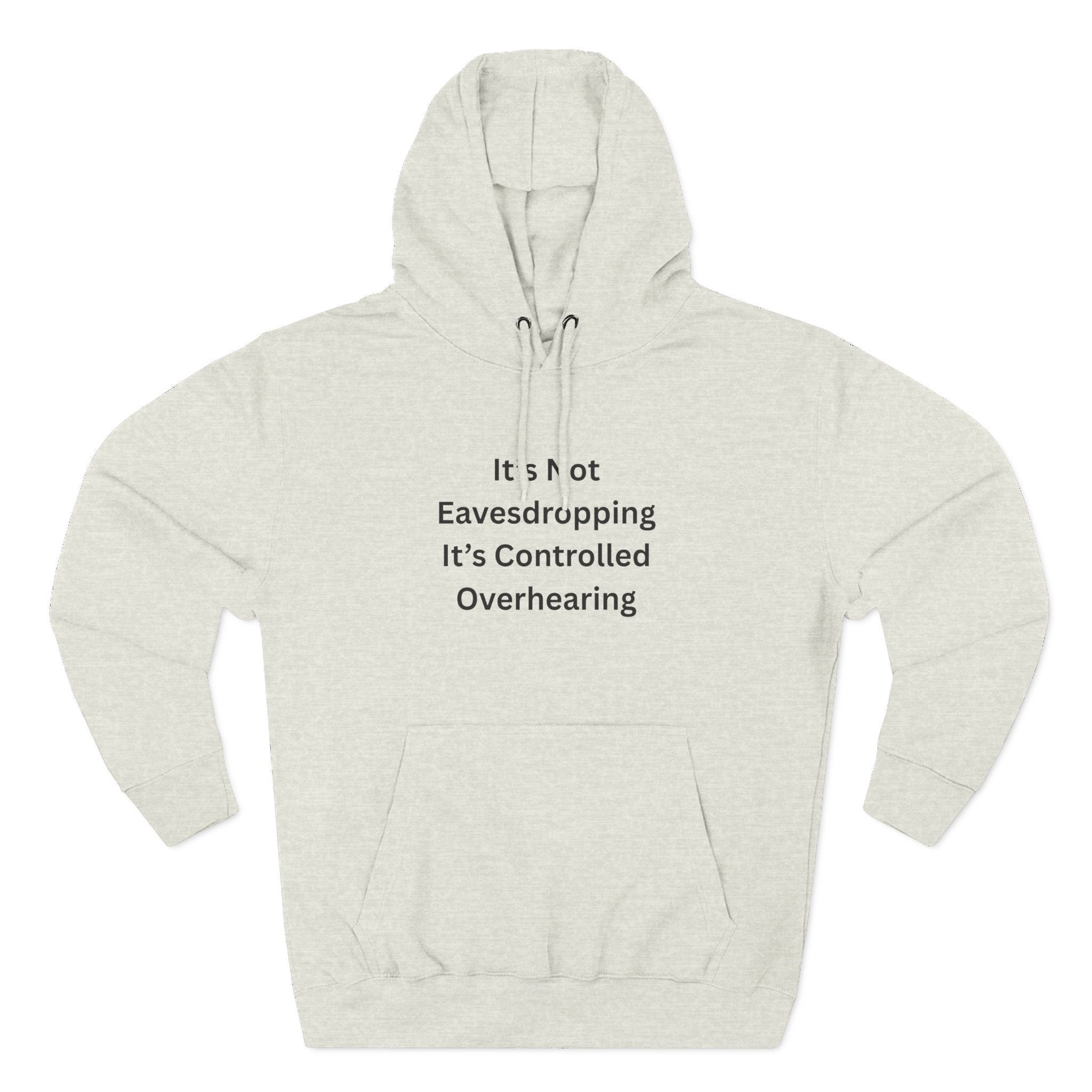 It's Not Eavesdropping, It's Controlled Overhearing Funny Three-Panel Fleece Hoodie