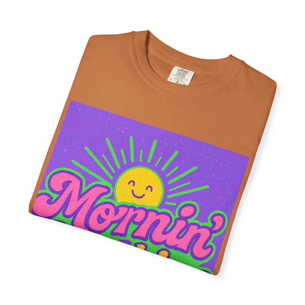 Mornin' Sunshine Unisex Garment-Dyed T-Shirt