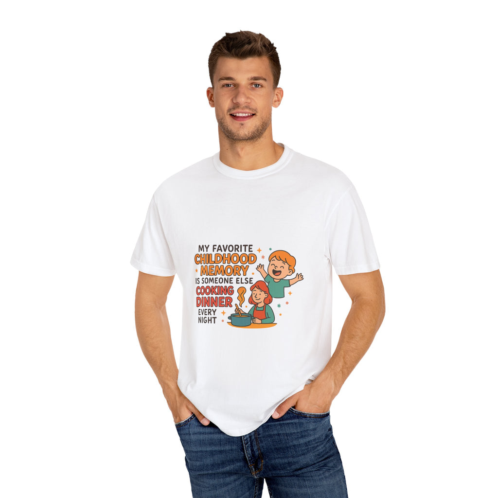My Favorite Childhood Memory Is Someone Else Cooking Dinner Childhood Memory T-shirt - Fun, Nostalgic Apparel for Family Gatherings, Casual Days, Gifts, and Cooking Adventures