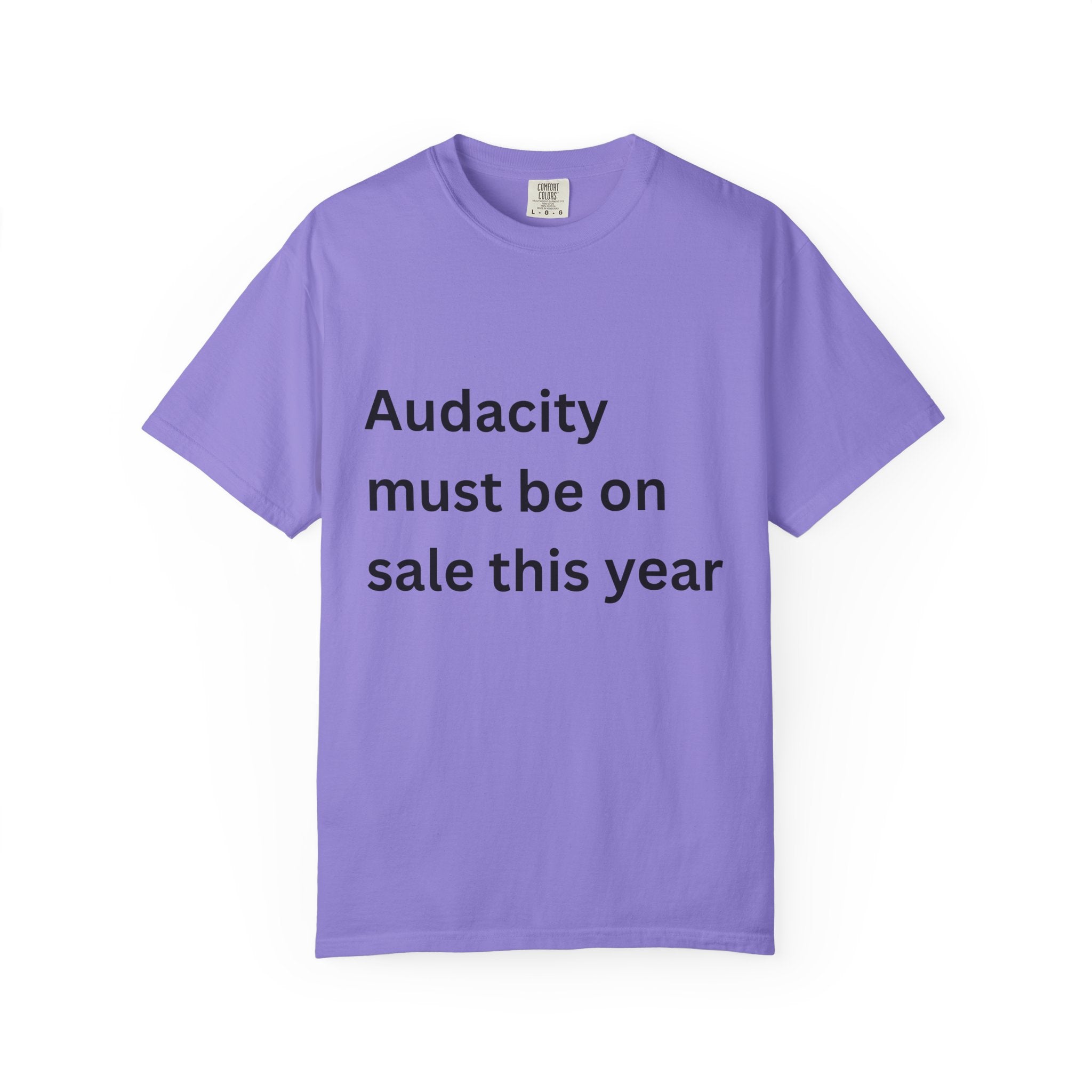 Audacity Must Be On Sale This Year Funny Unisex Garment-Dyed T-shirt