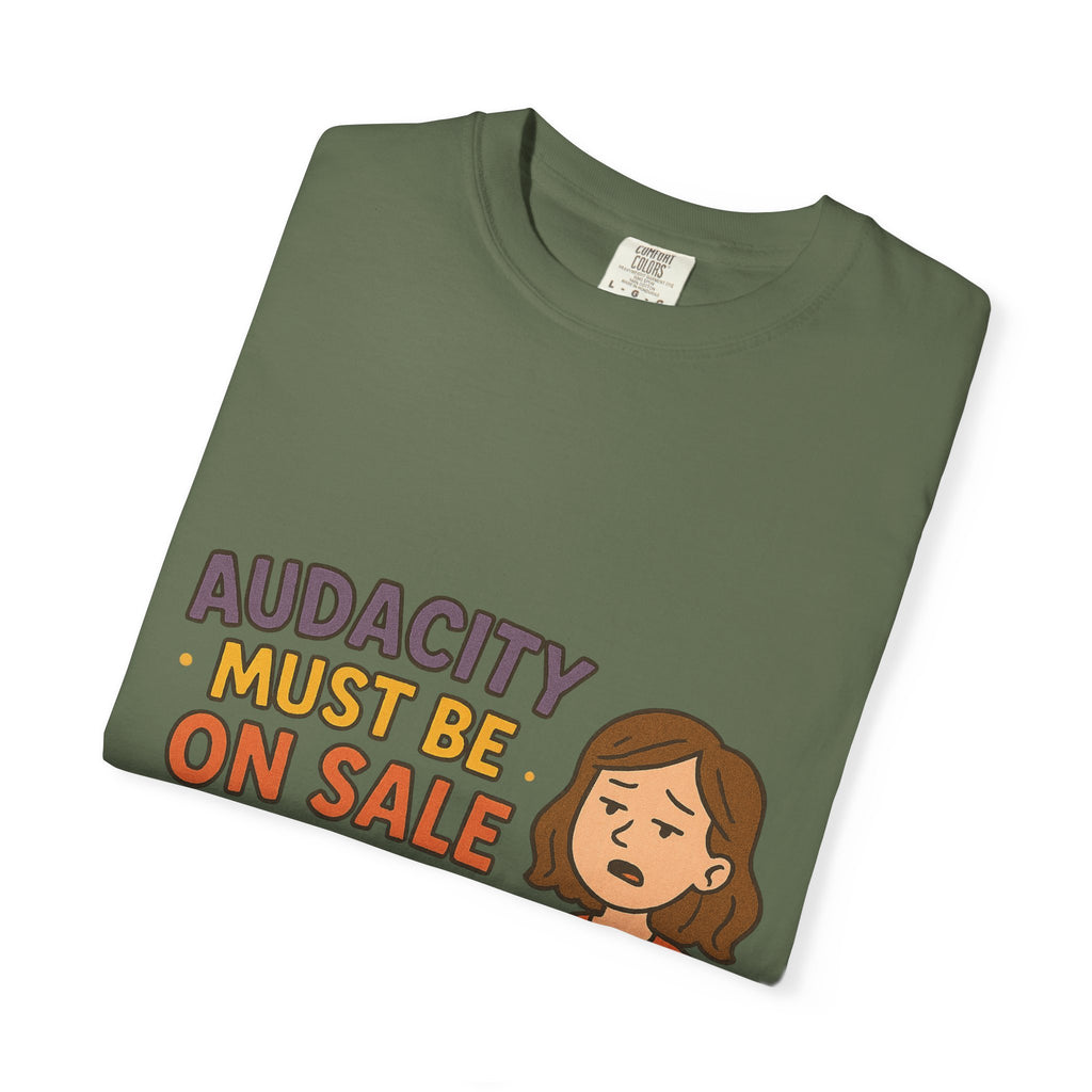 Audacity Must Be On Sale This Year Unisex Garment-Dyed T-shirt