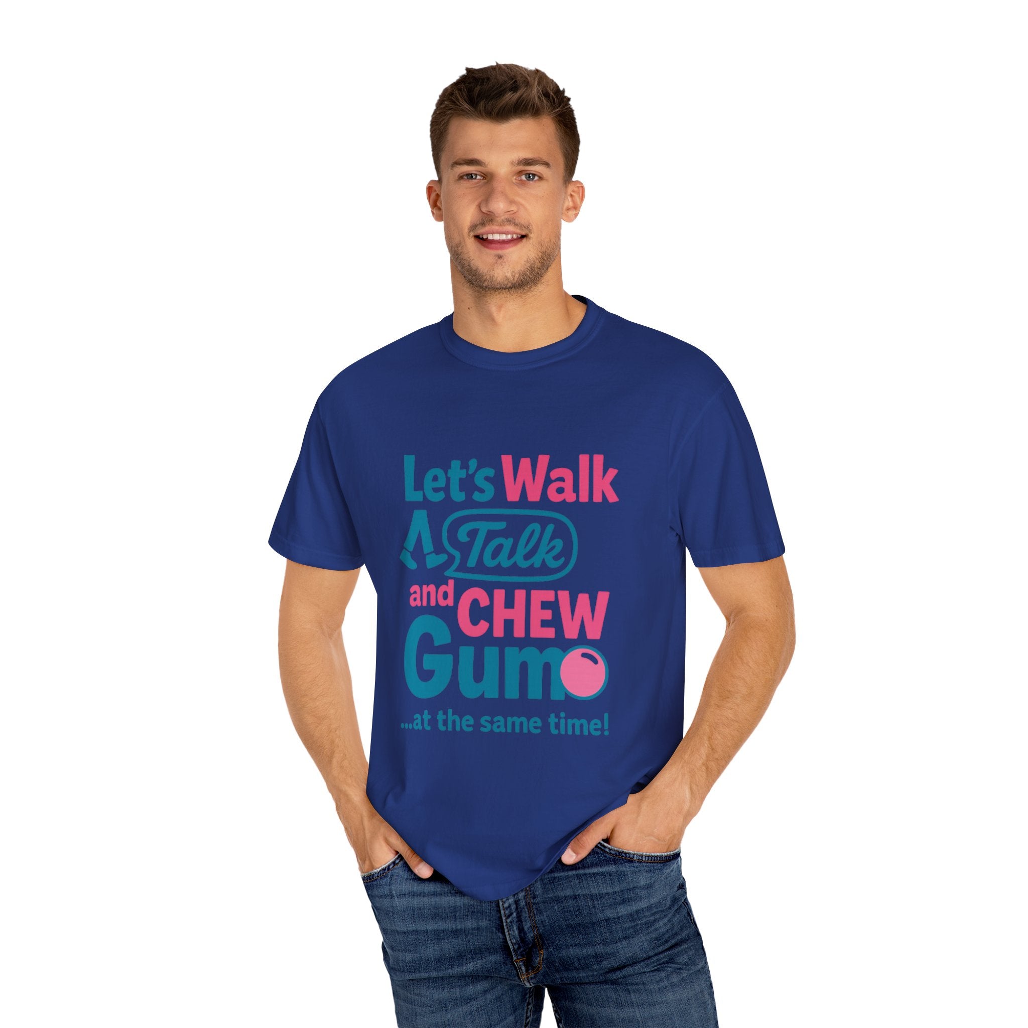 Let's Walk Talk And Chew Gum Funny/ Sarcastic Unisex Garment-Dyed T-shirt