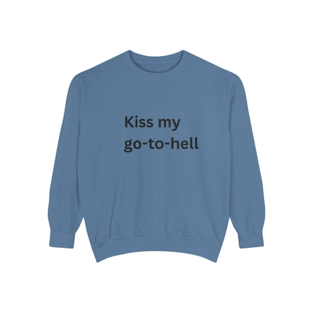 Kiss My Go To Hell Unisex Garment-Dyed Sweatshirt