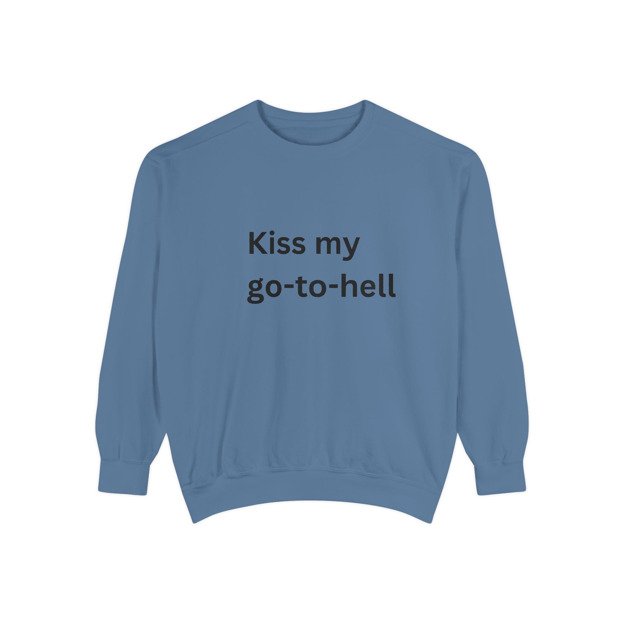 Kiss My Go To Hell Unisex Garment-Dyed Sweatshirt