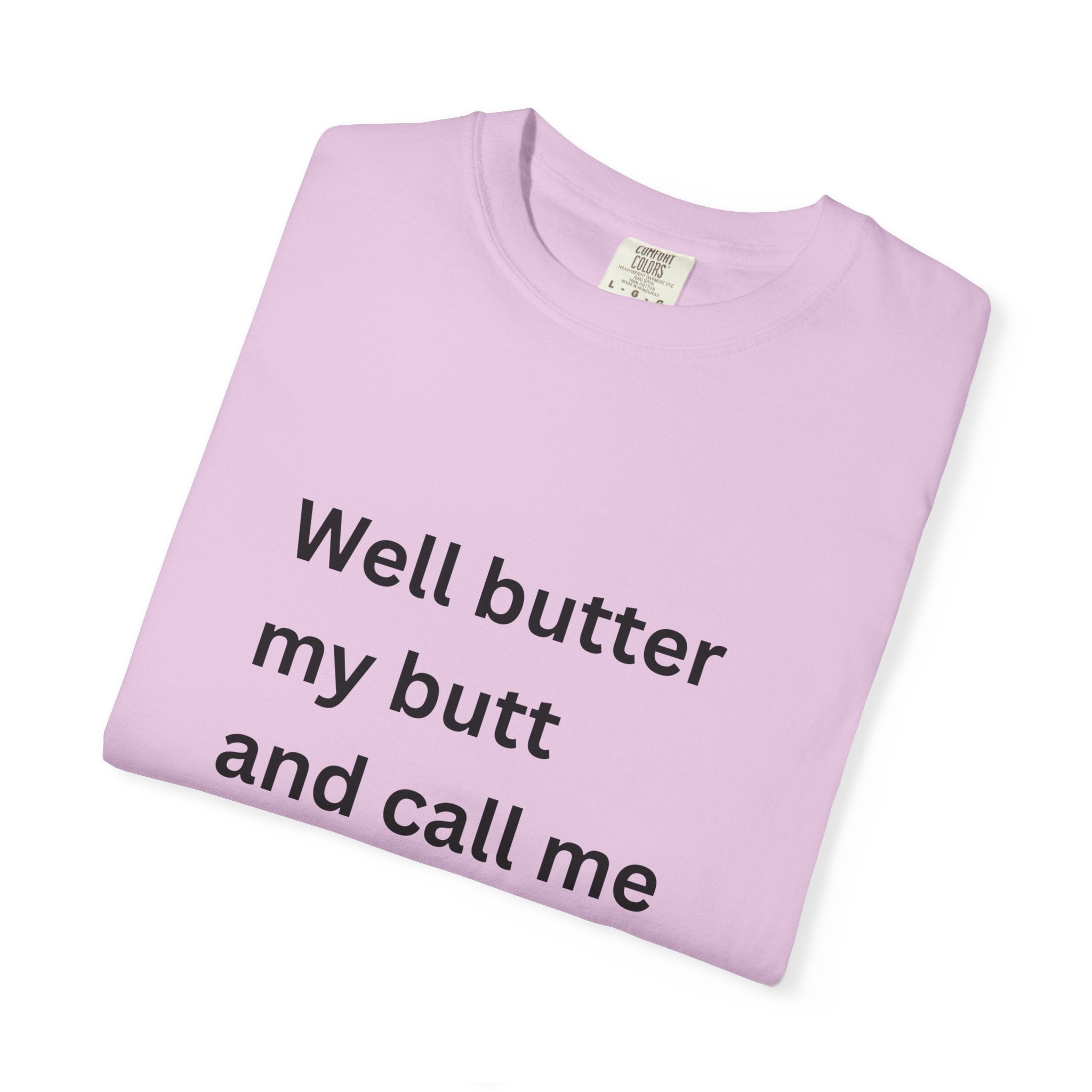 Well Butter My Butt And Call Me A Biscuit Funny Unisex Garment-Dyed T-shirt