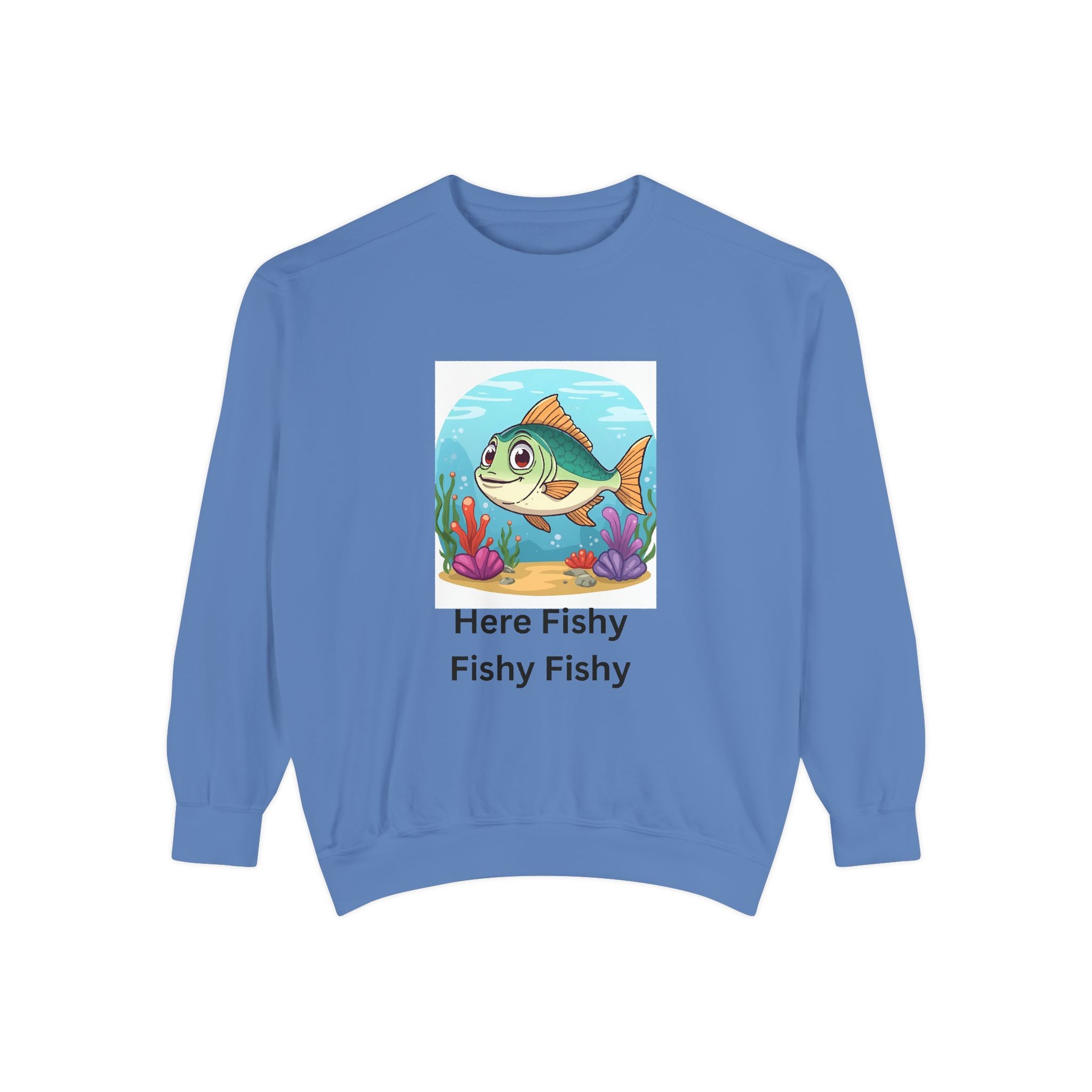 Here Fishy Fishy Fishy Unisex Garment-Dyed Sweatshirt