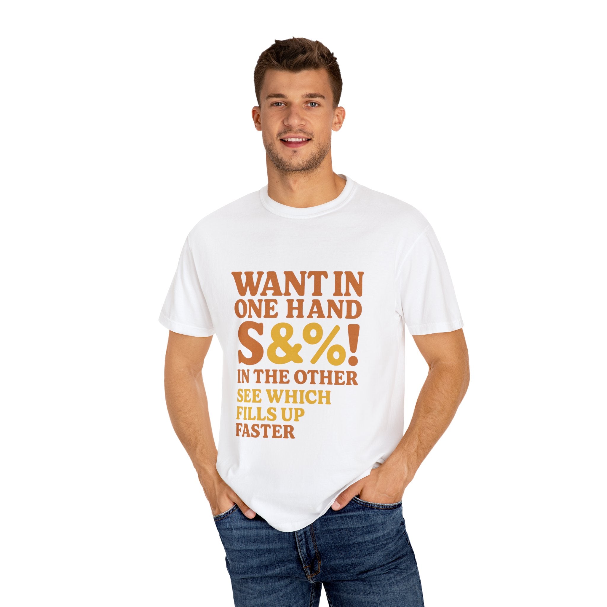 Want In One Hand S&%! In The Other Funny Unisex Garment-Dyed T-shirt